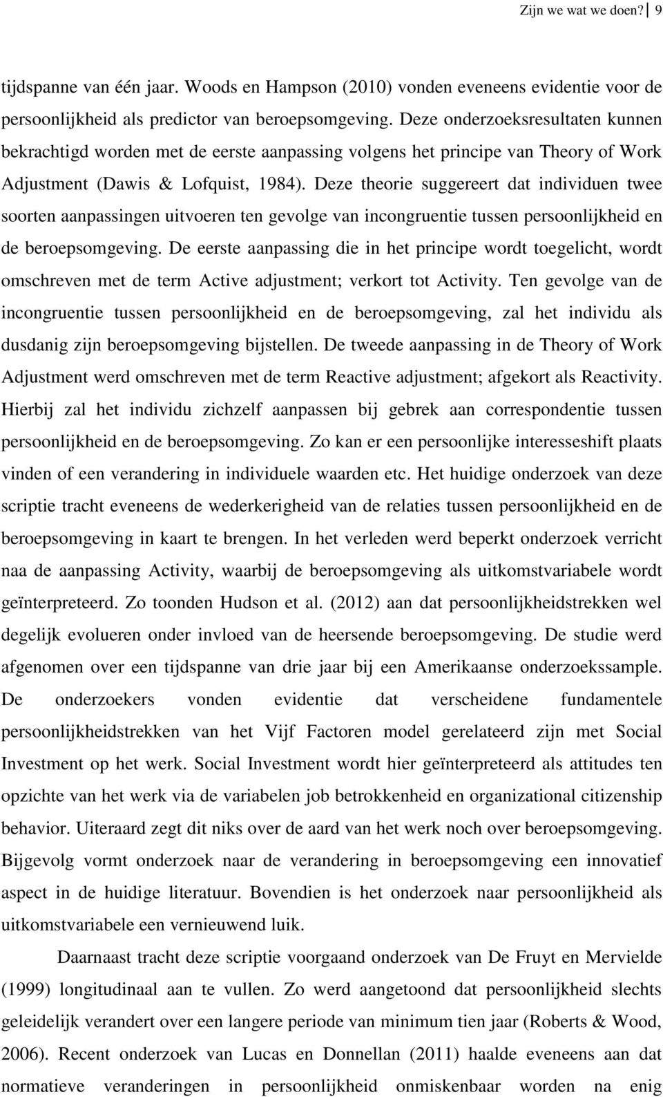 Deze theorie suggereert dat individuen twee soorten aanpassingen uitvoeren ten gevolge van incongruentie tussen persoonlijkheid en de beroepsomgeving.