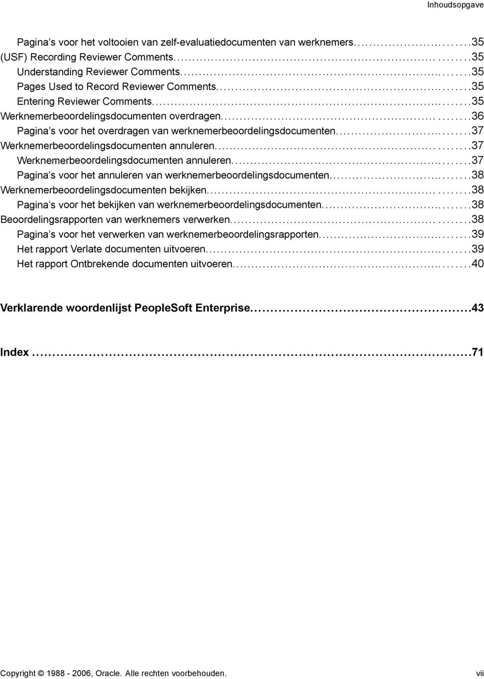 ..37 Werknemerbeoordelingsdocumenten annuleren......37 Werknemerbeoordelingsdocumenten annuleren...37 Pagina s voor het annuleren van werknemerbeoordelingsdocumenten.