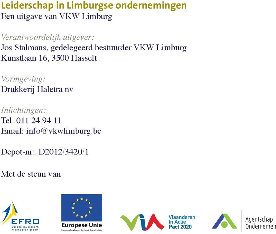 Vormgeving: Drukkerij Haletra nv Inlichtingen: Tel. 011 24 94 11 Email: info@vkwlimburg.