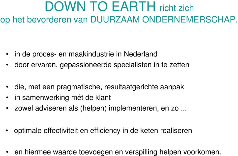 met een pragmatische, resultaatgerichte aanpak in samenwerking mét de klant zowel adviseren als (helpen)