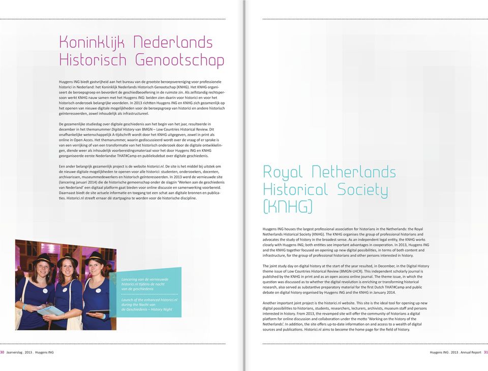 Als zelfstandig rechtspersoon werkt KNHG nauw samen met het Huygens ING: beiden zien daarin voor historici en voor het historisch onderzoek belangrijke voordelen.