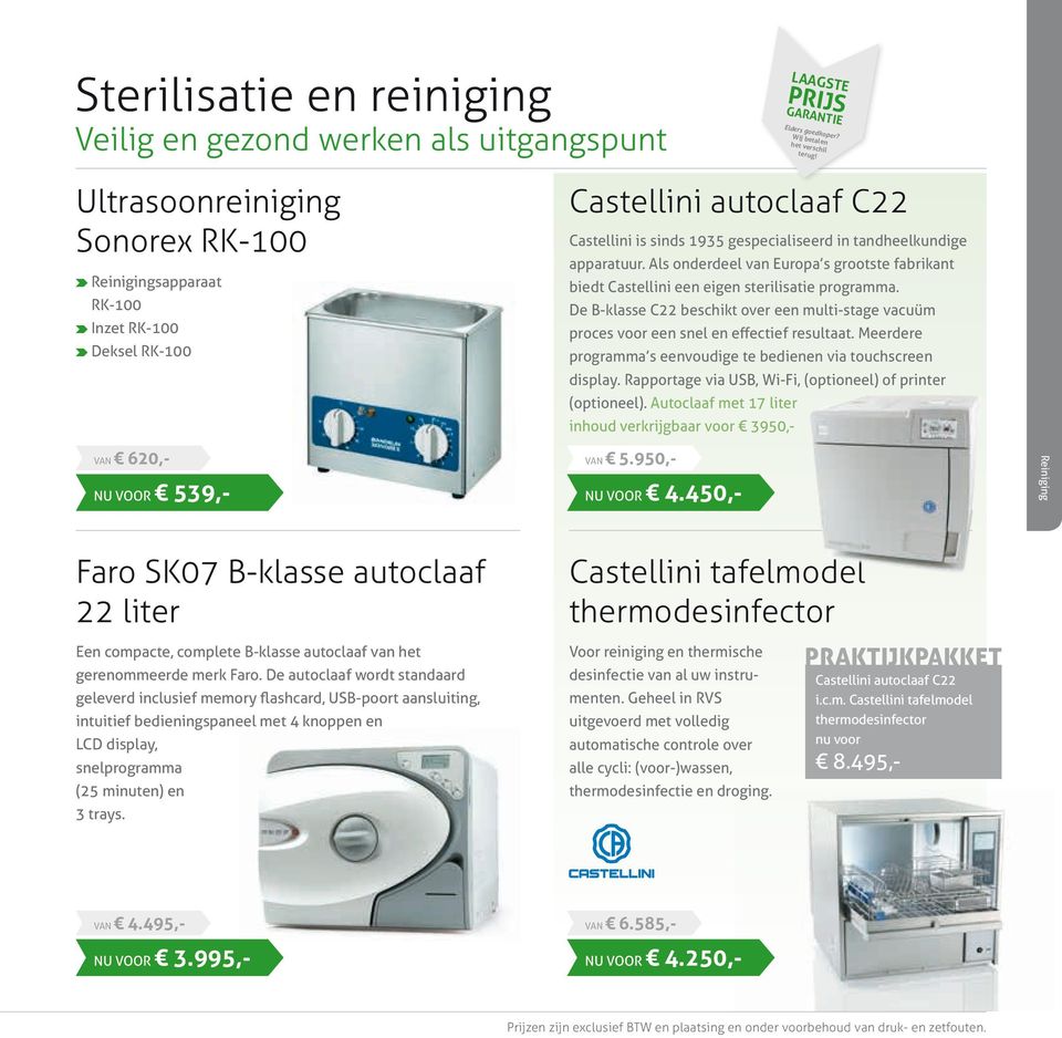 Als onderdeel van Europa s grootste fabrikant biedt Castellini een eigen sterilisatie programma. De B-klasse C22 beschikt over een multi-stage vacuüm proces voor een snel en effectief resultaat.