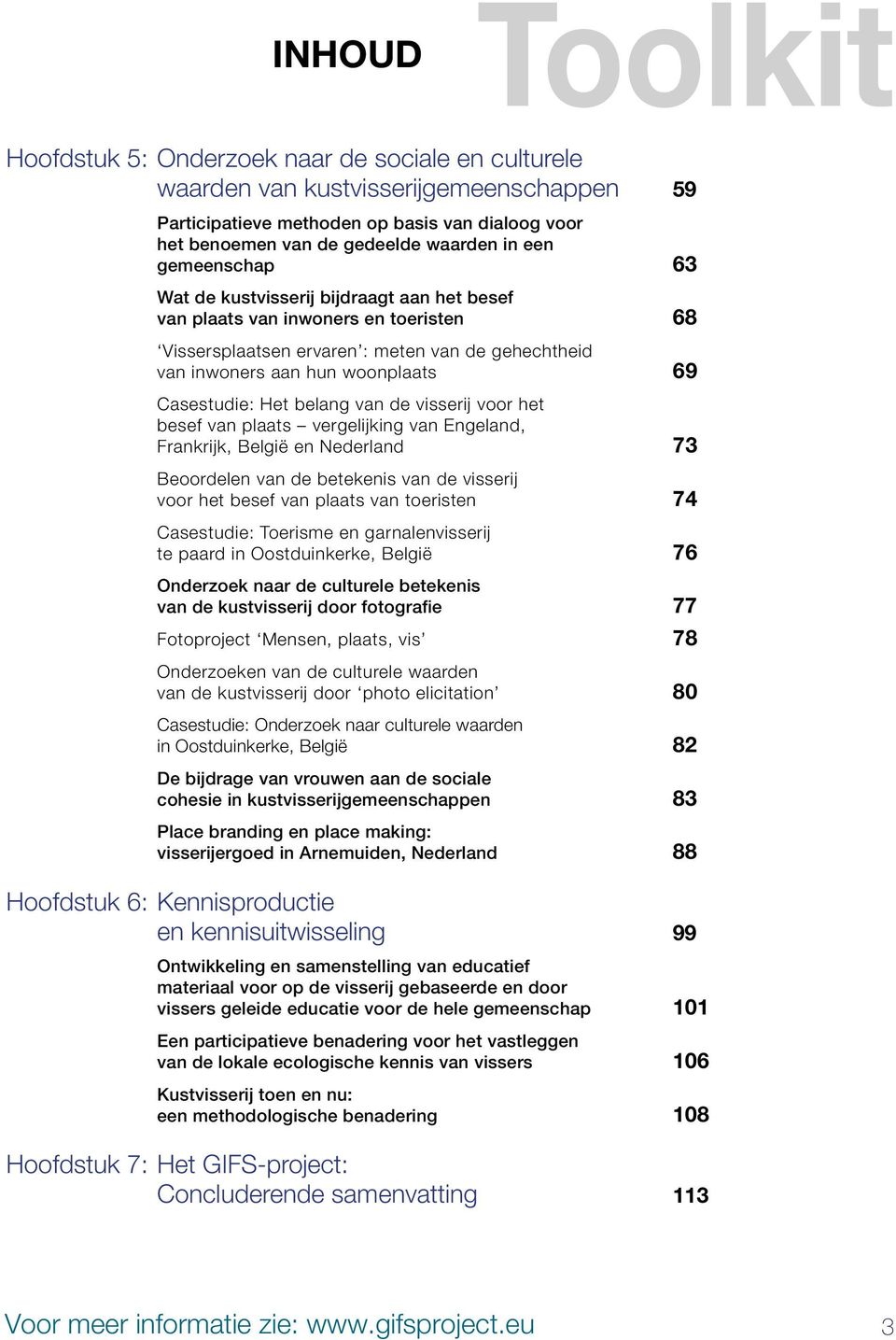 Casestudie: Het belang van de visserij voor het besef van plaats vergelijking van Engeland, Frankrijk, België en Nederland 73 Beoordelen van de betekenis van de visserij voor het besef van plaats van