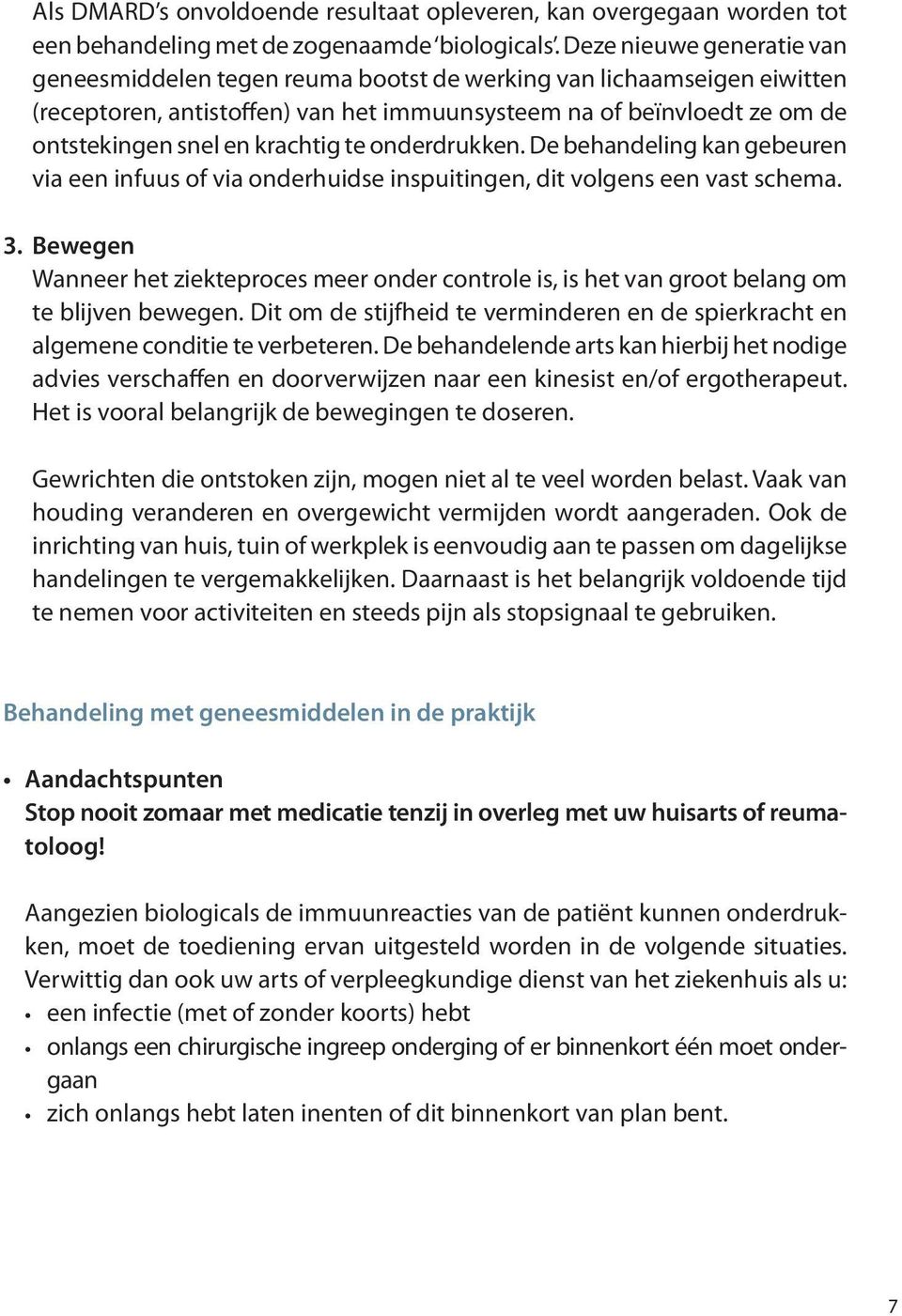 krachtig te onderdrukken. De behandeling kan gebeuren via een infuus of via onderhuidse inspuitingen, dit volgens een vast schema. 3.