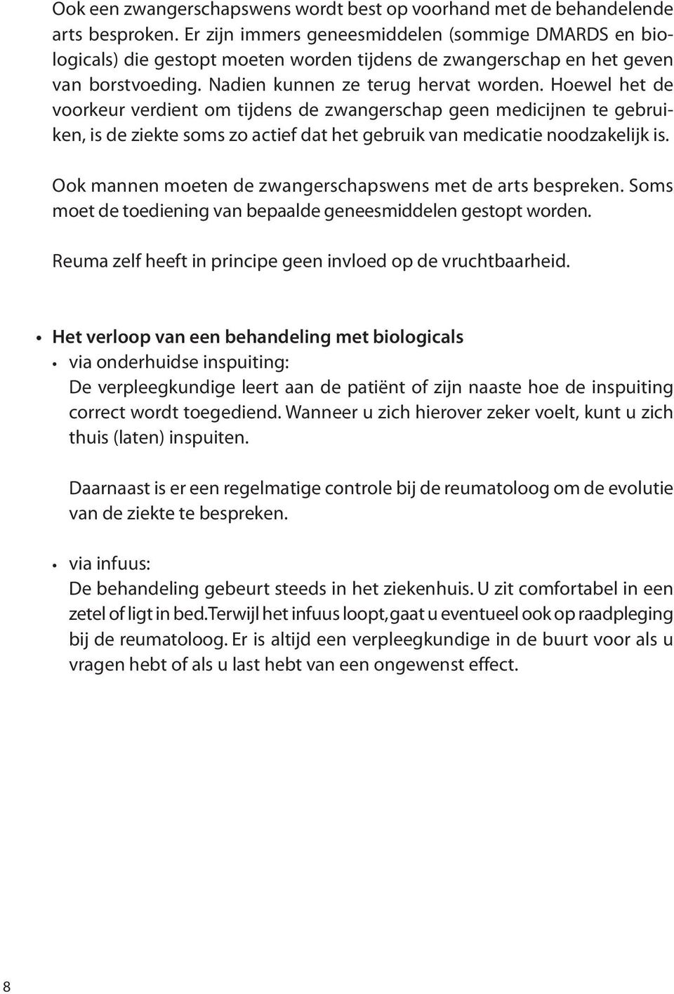 Hoewel het de voorkeur verdient om tijdens de zwangerschap geen medicijnen te gebruiken, is de ziekte soms zo actief dat het gebruik van medicatie noodzakelijk is.