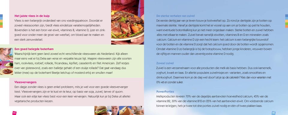 Een goed belegde boterham Waarschijnlijk kent geen land zoveel echt verschillende vleeswaren als Nederland. Kijk alleen maar eens wat er bij Deka aan verse en verpakte keuze ligt.