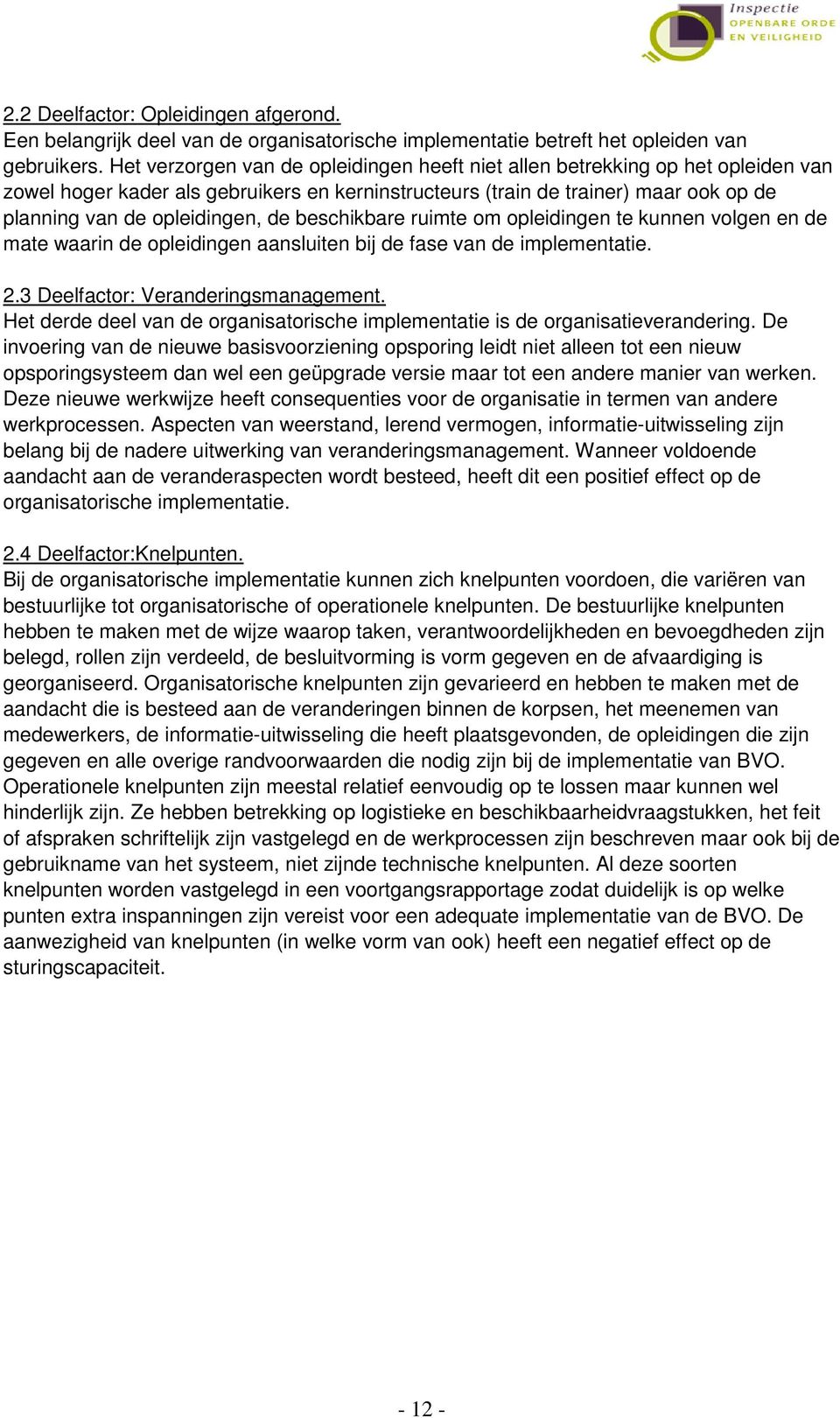 beschikbare ruimte om opleidingen te kunnen volgen en de mate waarin de opleidingen aansluiten bij de fase van de implementatie. 2.3 Deelfactor: Veranderingsmanagement.