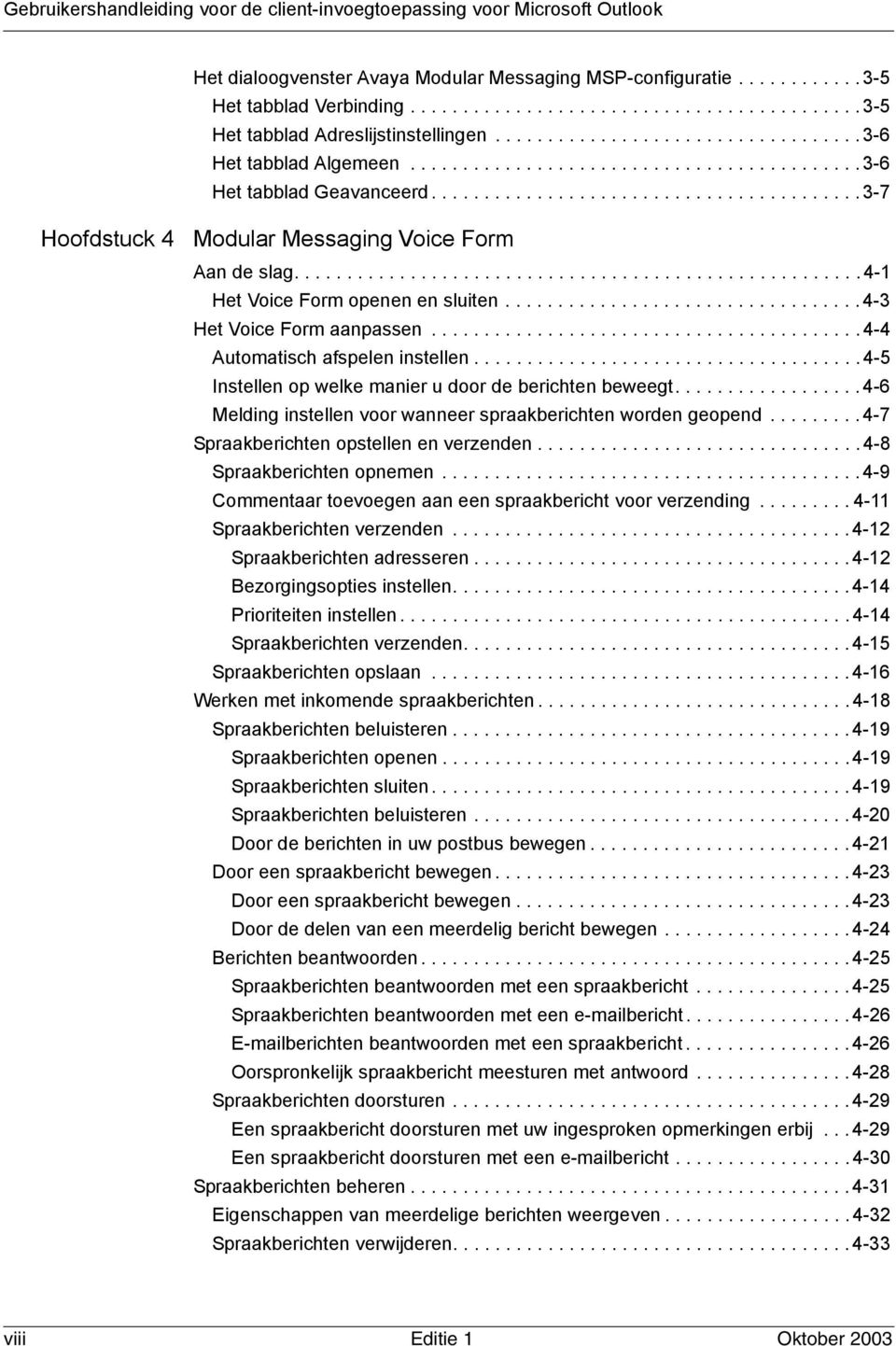 ........................................ 3-7 Hoofdstuck 4 Modular Messaging Voice Form Aan de slag...................................................... 4-1 Het Voice Form openen en sluiten.