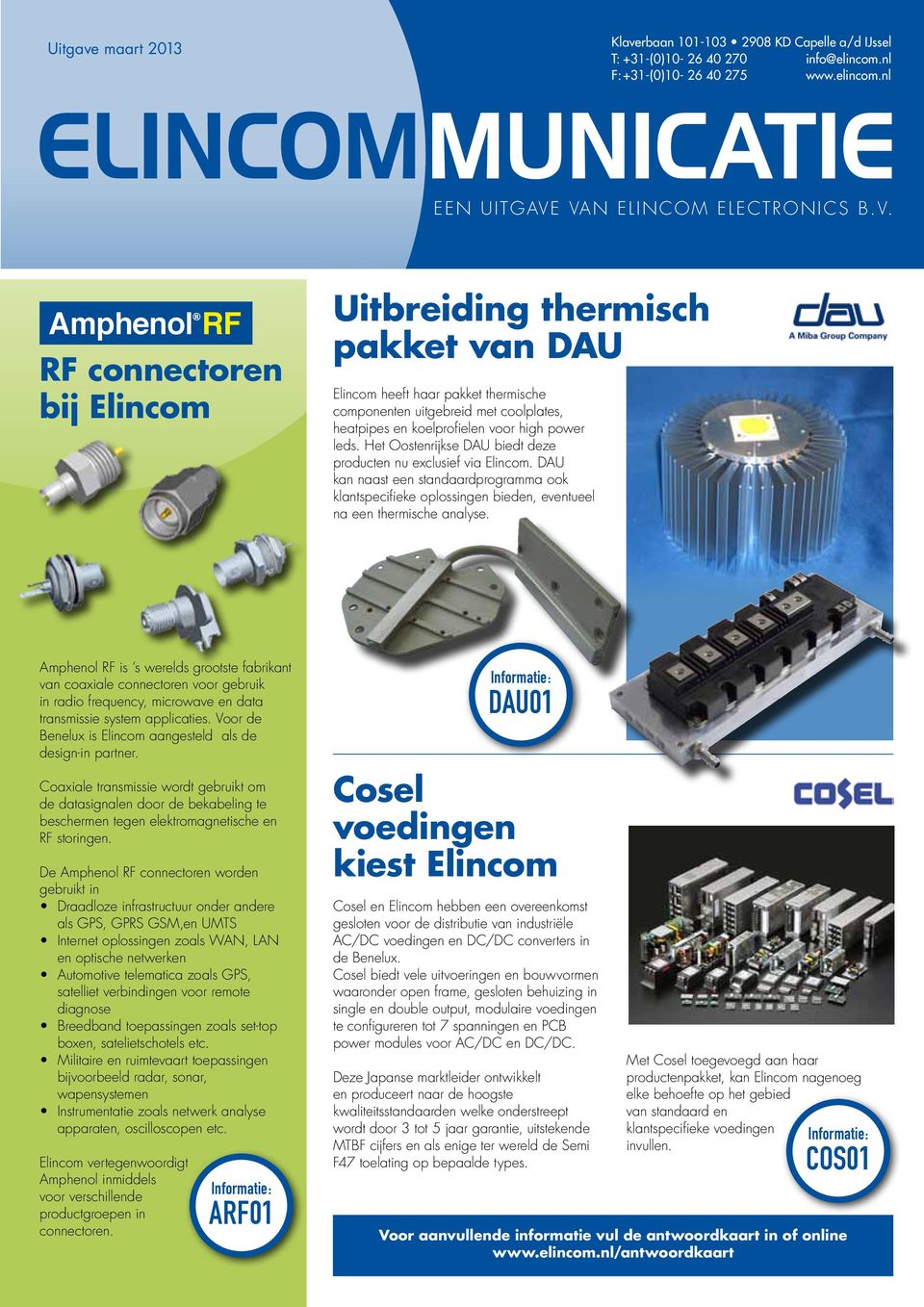Het Oostenrijkse DAU biedt deze producten nu exclusief via Elincom. DAU kan naast een standaardprogramma ook klantspecifieke oplossingen bieden, eventueel na een thermische analyse.