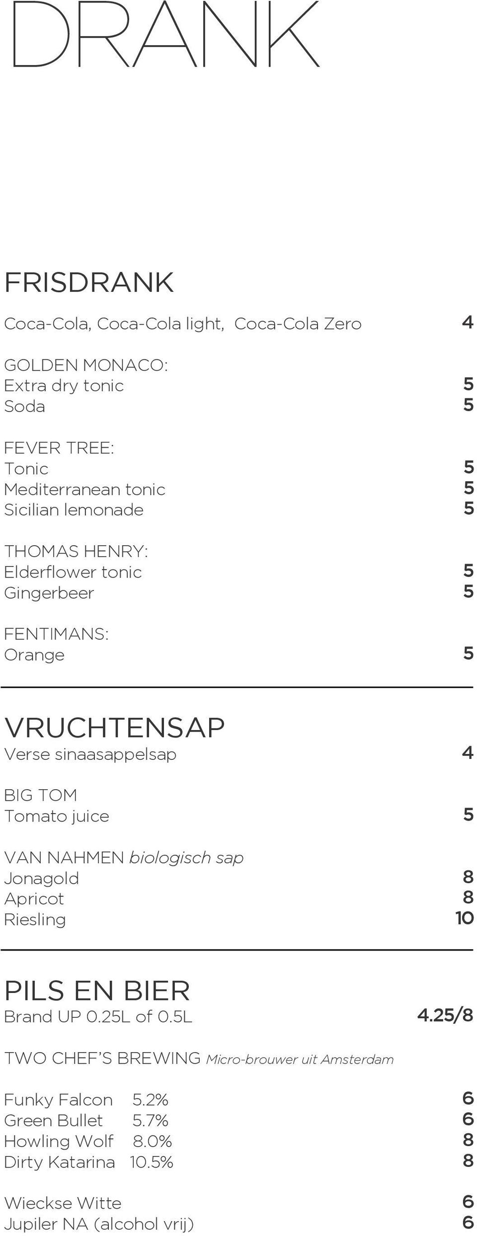 juice 5 VAN NAHMEN biologisch sap Jonagold 8 Apricot 8 Riesling 10 PILS EN BIER Brand UP 0.25L of 0.5L 4.