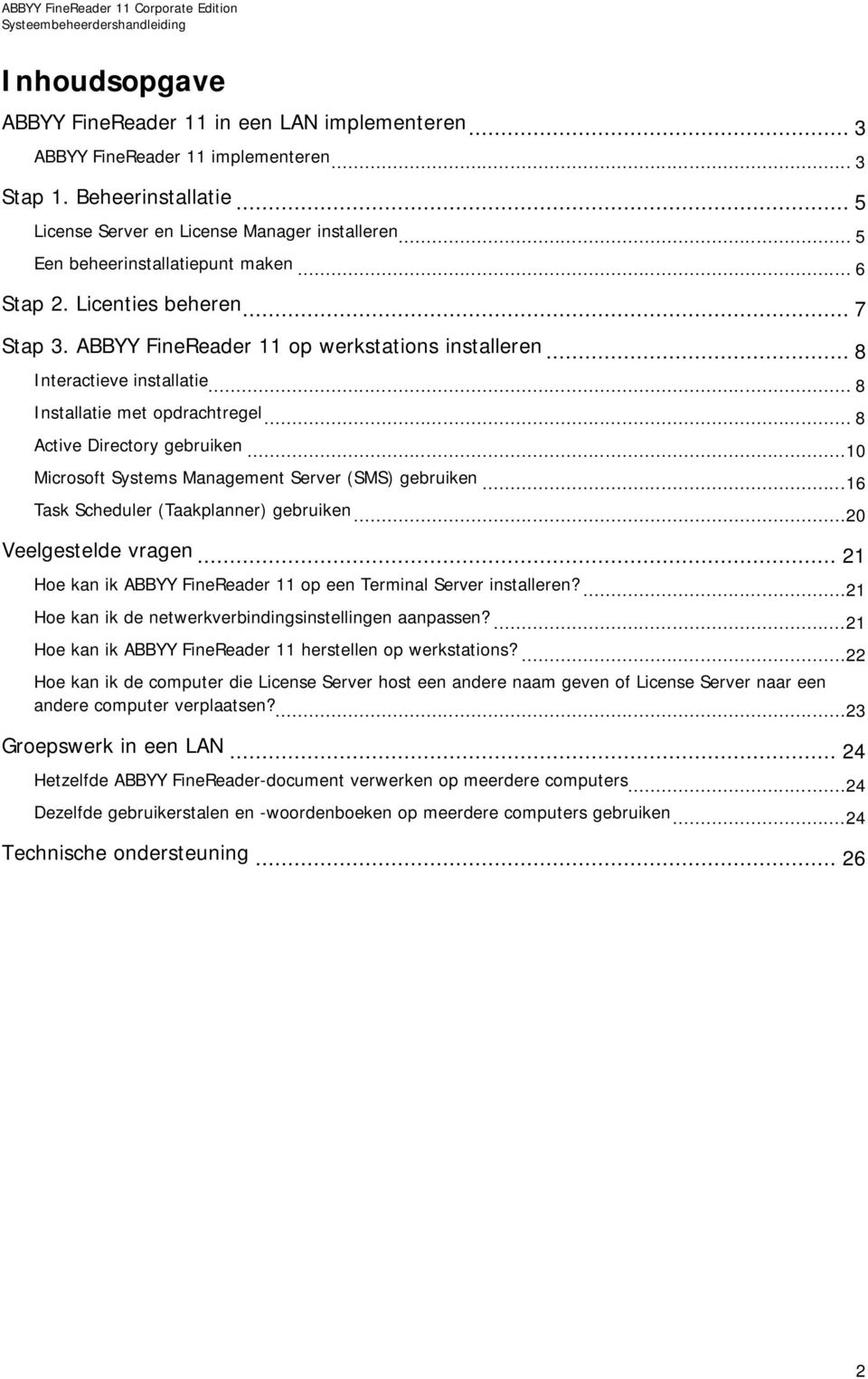 .. 8 Active Directory gebruiken...10 Microsoft Systems Management Server (SMS) gebruiken...16 Task Scheduler (Taakplanner) gebruiken...20 Veelgestelde vragen.