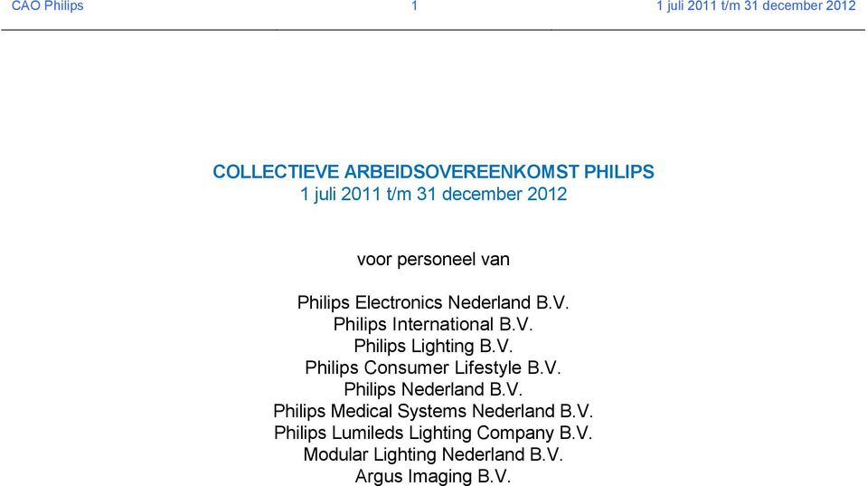 V. Philips Consumer Lifestyle B.V. Philips Nederland B.V. Philips Medical Systems Nederland B.V. Philips Lumileds Lighting Company B.