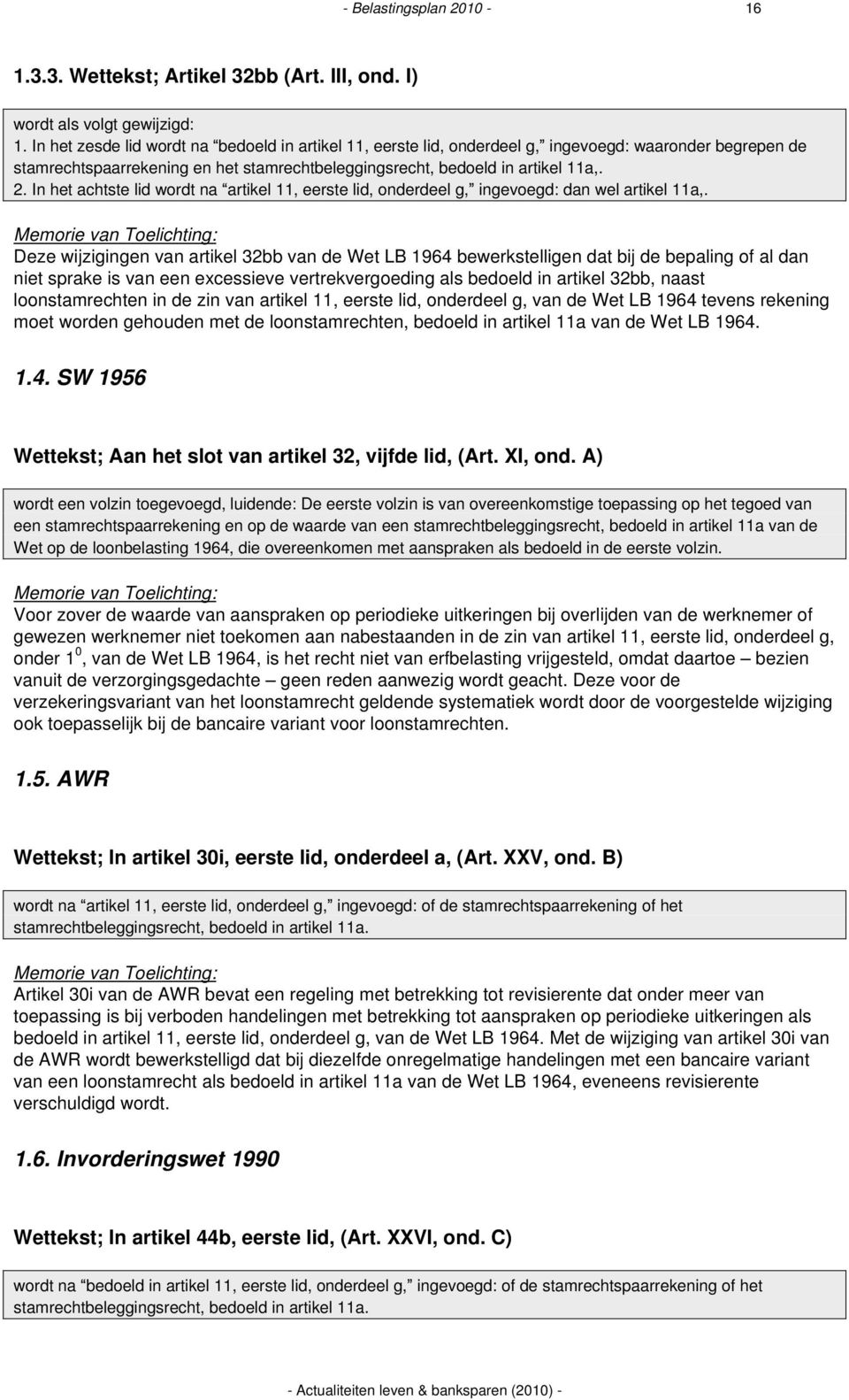 In het achtste lid wordt na artikel 11, eerste lid, onderdeel g, ingevoegd: dan wel artikel 11a,.