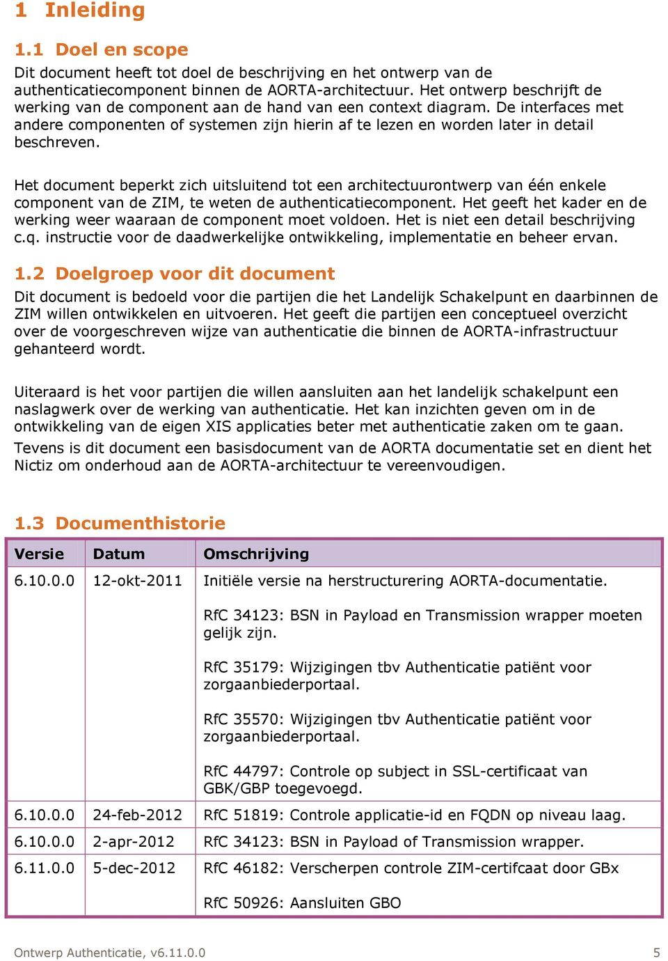 Het document beperkt zich uitsluitend tot een architectuurontwerp van één enkele component van de ZIM, te weten de authenticatiecomponent.