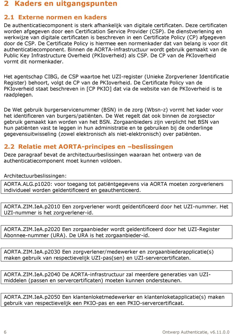 De dienstverlening en werkwijze van digitale certificaten is beschreven in een Certificate Policy (CP) afgegeven door de CSP.