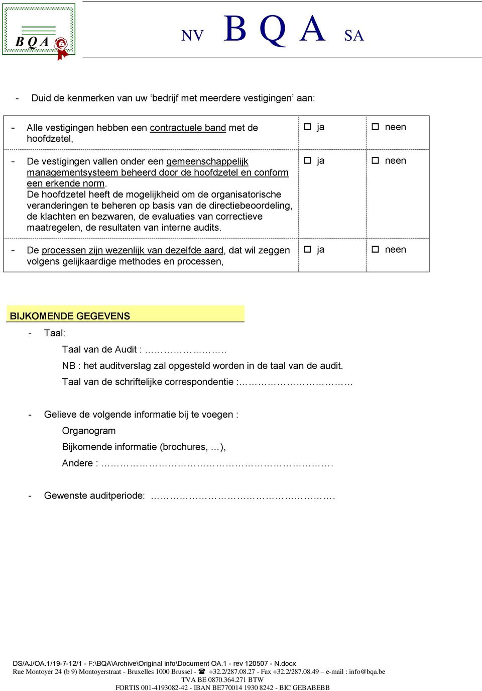 De hoofdzetel heeft de mogelijkheid om de organisatorische veranderingen te beheren op basis van de directiebeoordeling, de klachten en bezwaren, de evaluaties van correctieve maatregelen, de