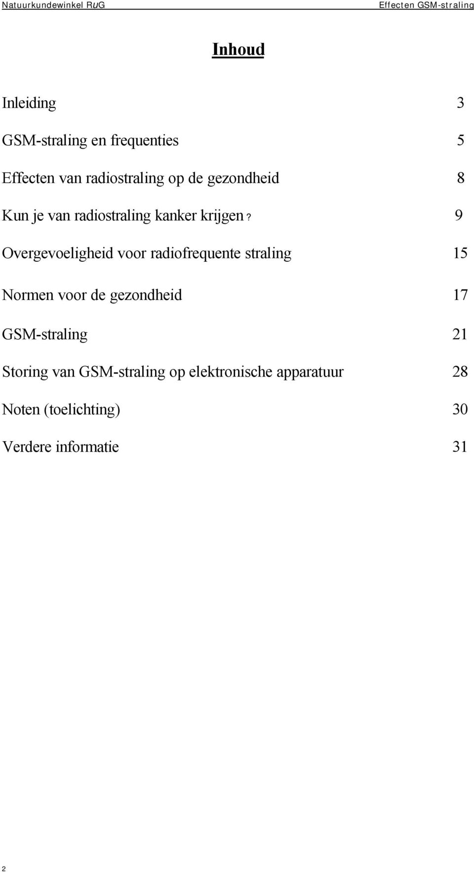 9 Overgevoeligheid voor radiofrequente straling 15 Normen voor de gezondheid 17 GSM-straling