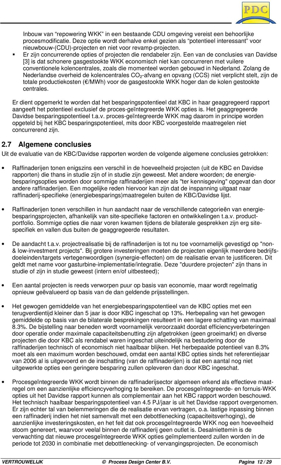 Een van de conclusies van Davidse [3] is dat schonere gasgestookte WKK economisch niet kan concurreren met vuilere conventionele kolencentrales, zoals die momenteel worden gebouwd in Nederland.