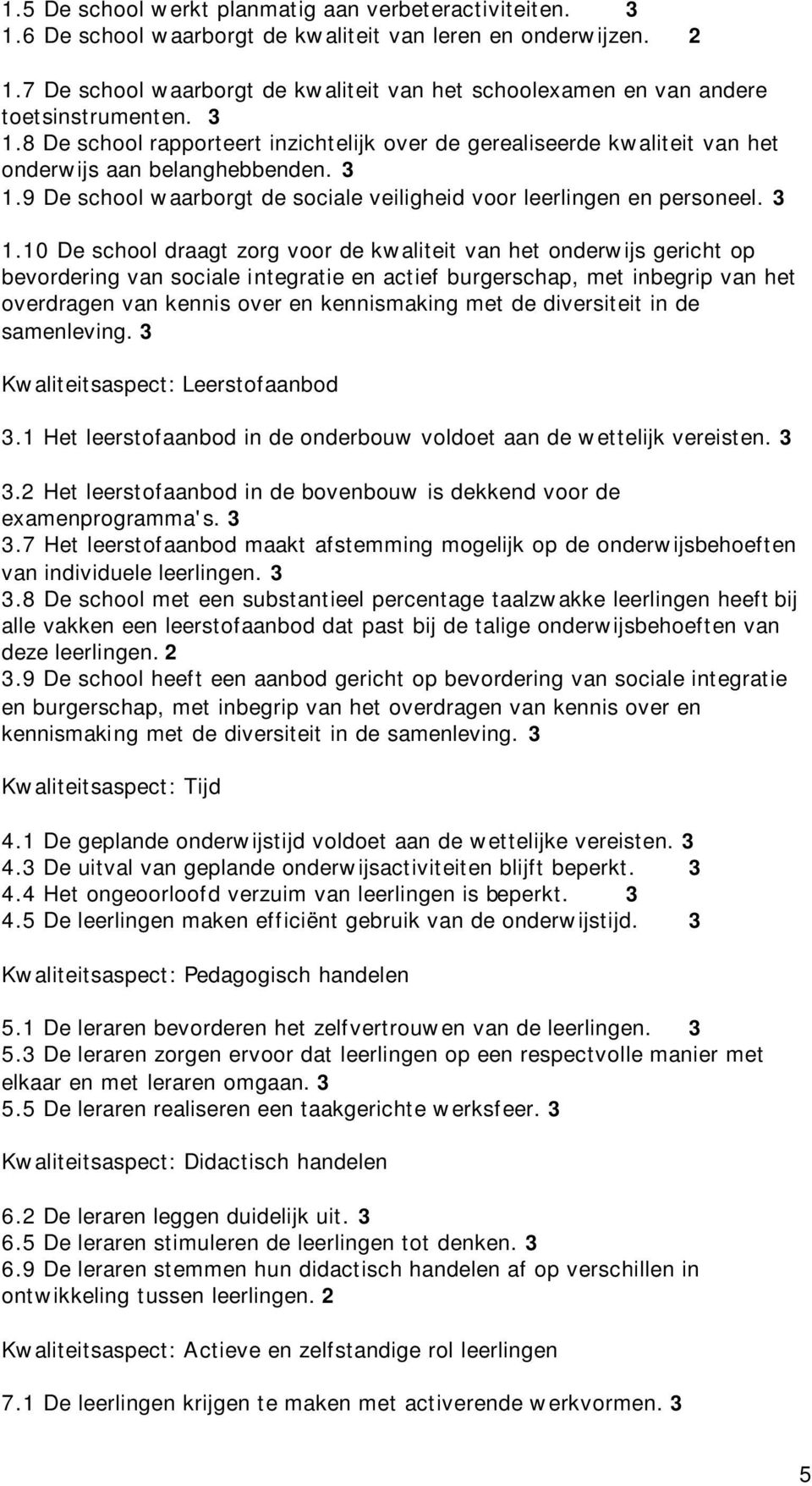 3 1.9 De school waarborgt de sociale veiligheid voor leerlingen en personeel. 3 1.