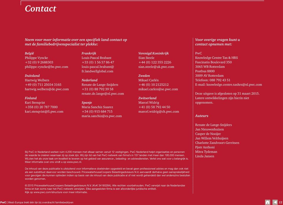 brabant@ fr.landwellglobal.com Nederland Renate de Lange-Snijders +31 (0) 88 792 39 58 renate.de.lange@nl.pwc.com Spanje Maria Sanchiz Suarez +34 (0) 915 684 715 maria.sanchiz@es.pwc.com Verenigd Koninkrijk Sian Steele +44 (0) 122 355 2226 sian.