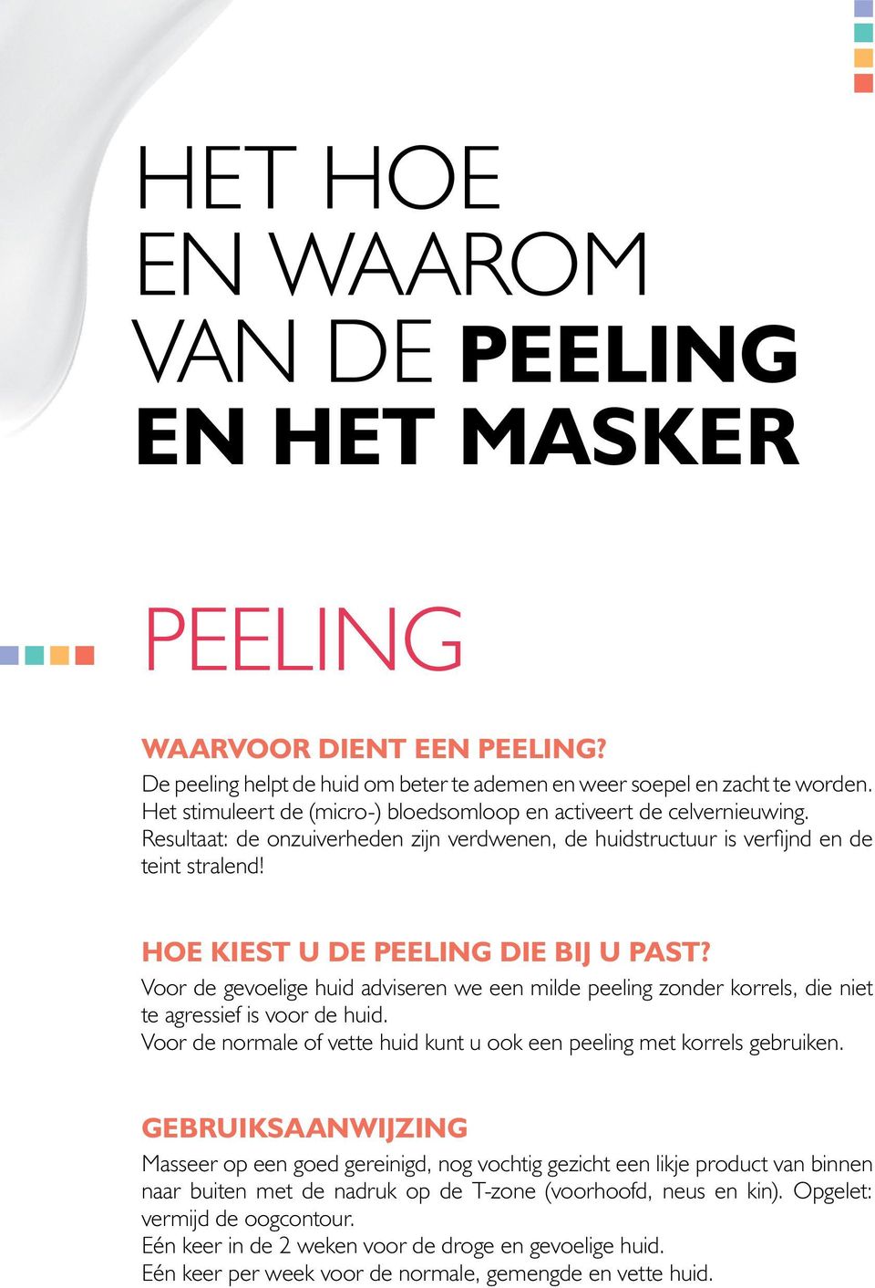 Hoe kiest u de peeling die bij u past? Voor de gevoelige huid adviseren we een milde peeling zonder korrels, die niet te agressief is voor de huid.