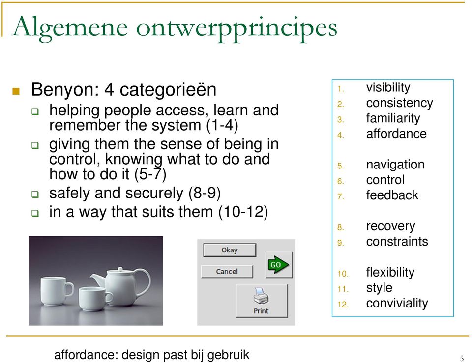 that suits them (10-12) 1. visibility 2. consistency 3. familiarity 4. affordance 5. navigation 6. control 7.