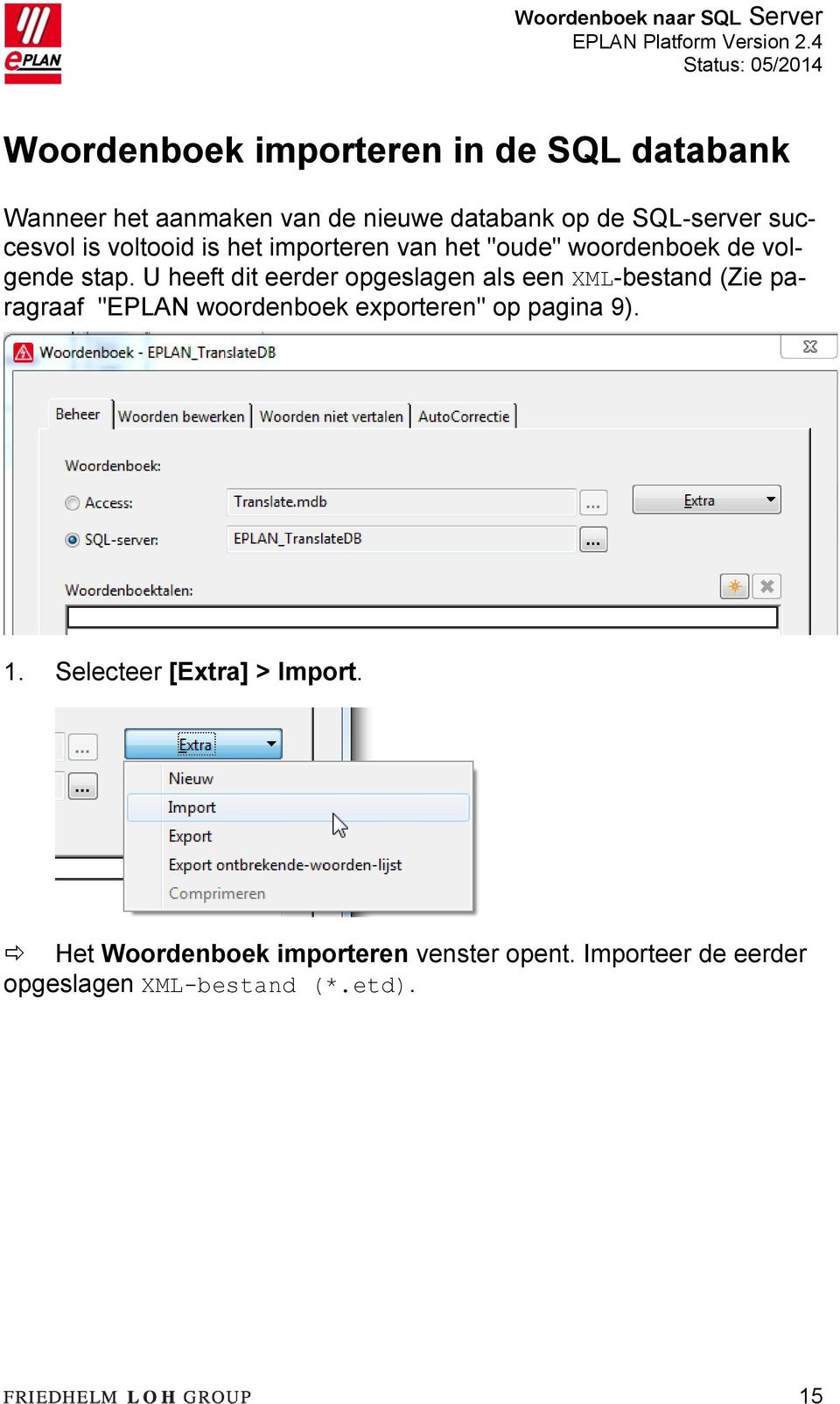 U heeft dit eerder opgeslagen als een XML-bestand (Zie paragraaf "EPLAN woordenboek exporteren" op pagina