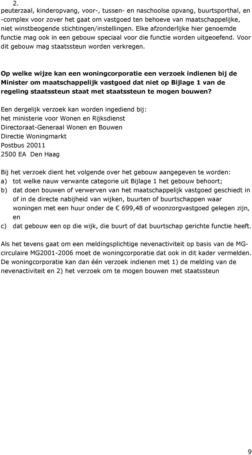 Op welke wijze kan een wningcrpratie een verzek indienen bij de Minister m maatschappelijk vastged dat niet p Bijlage 1 van de regeling staatssteun staat met staatssteun te mgen buwen?