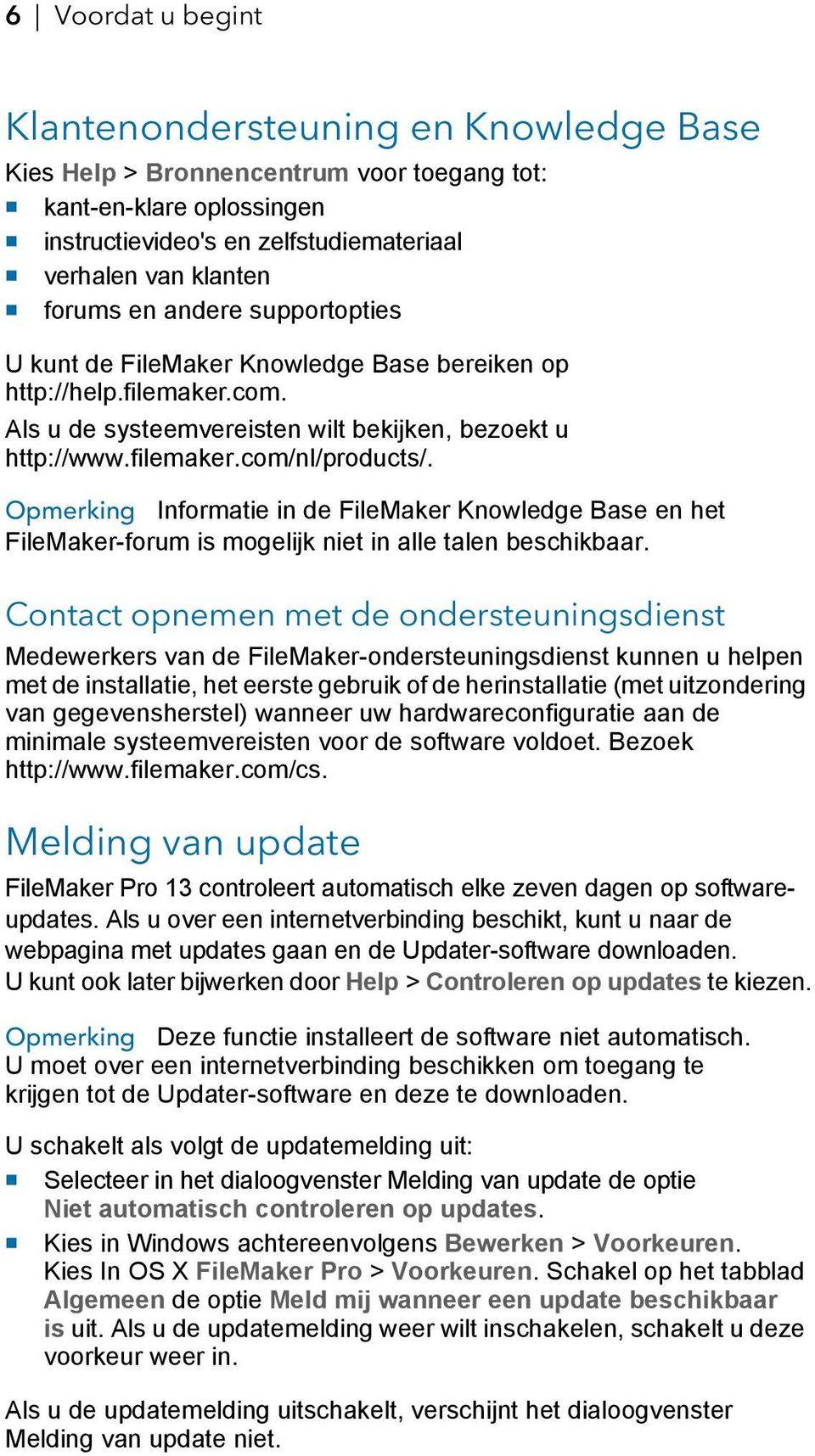 Opmerking Informatie in de FileMaker Knowledge Base en het FileMaker-forum is mogelijk niet in alle talen beschikbaar.