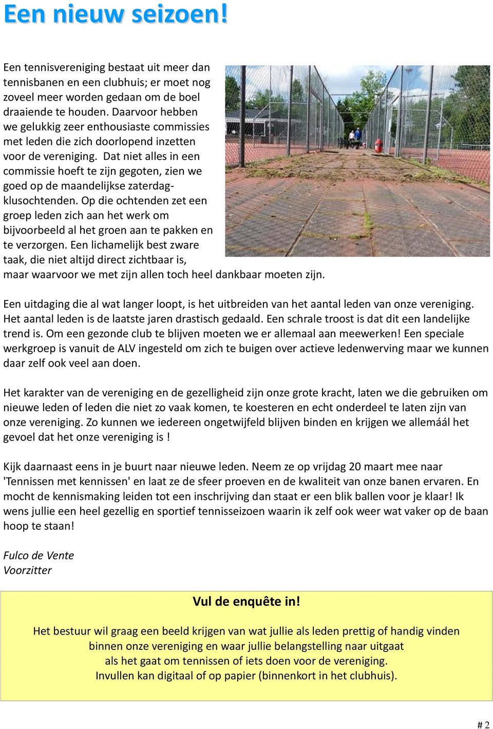 Dat niet alles in een commissie hoeft te zijn gegoten, zien we goed op de maandelijkse zaterdagklusochtenden.