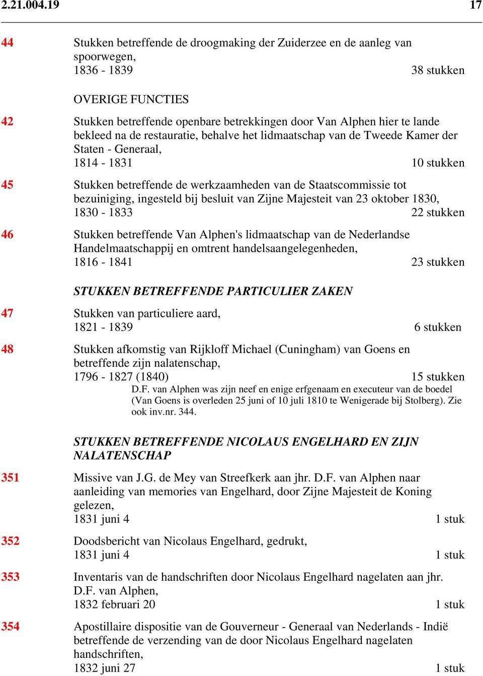 bekleed na de restauratie, behalve het lidmaatschap van de Tweede Kamer der Staten - Generaal, 1814-1831 10 stukken 45 Stukken betreffende de werkzaamheden van de Staatscommissie tot bezuiniging,