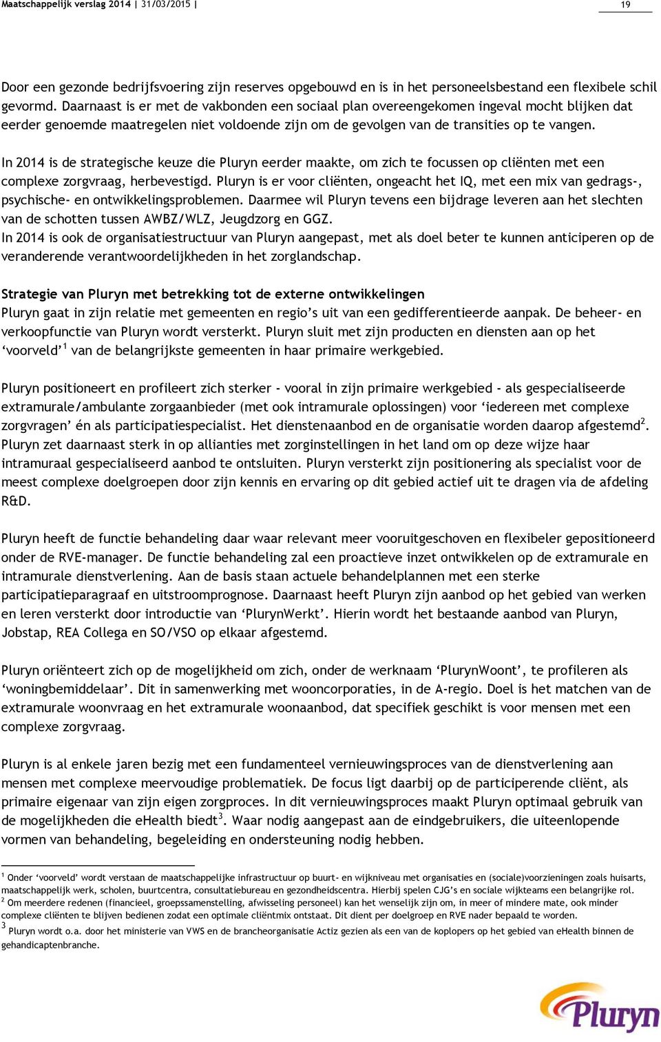 In 2014 is de strategische keuze die Pluryn eerder maakte, om zich te focussen op cliënten met een complexe zorgvraag, herbevestigd.