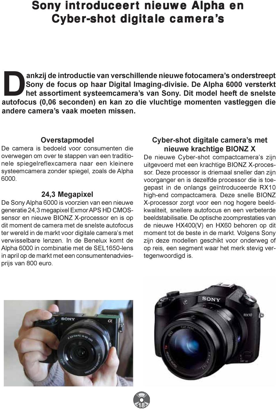 Dit model heeft de snelste autofocus (0,06 seconden) en kan zo die vluchtige momenten vastleggen die andere camera s vaak moeten missen.