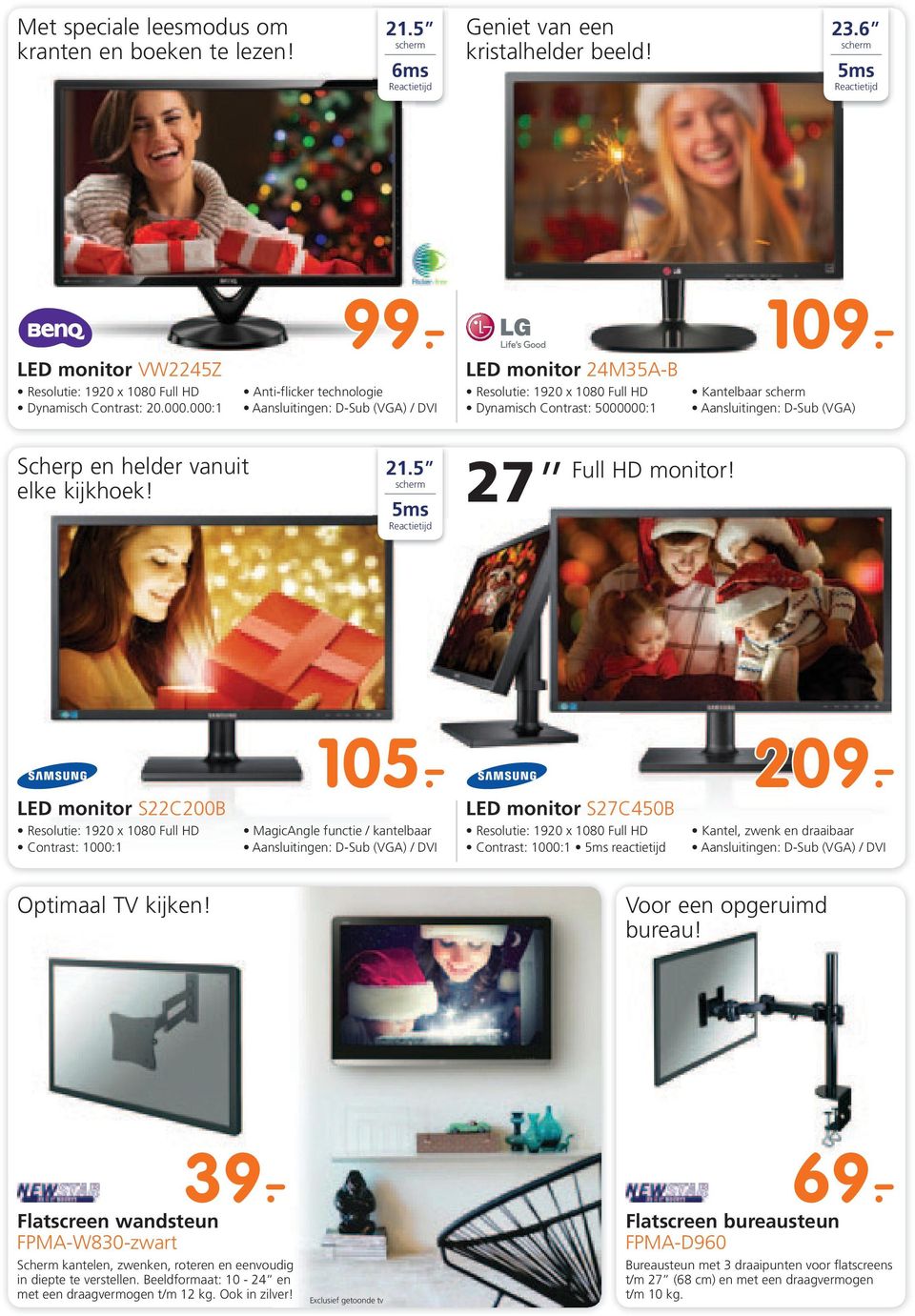 5 5ms Reactietijd 27 LED monitor S22C200B LED monitor 105.- 209.- Optimaal TV kijken! Voor een opgeruimd bureau! 99.