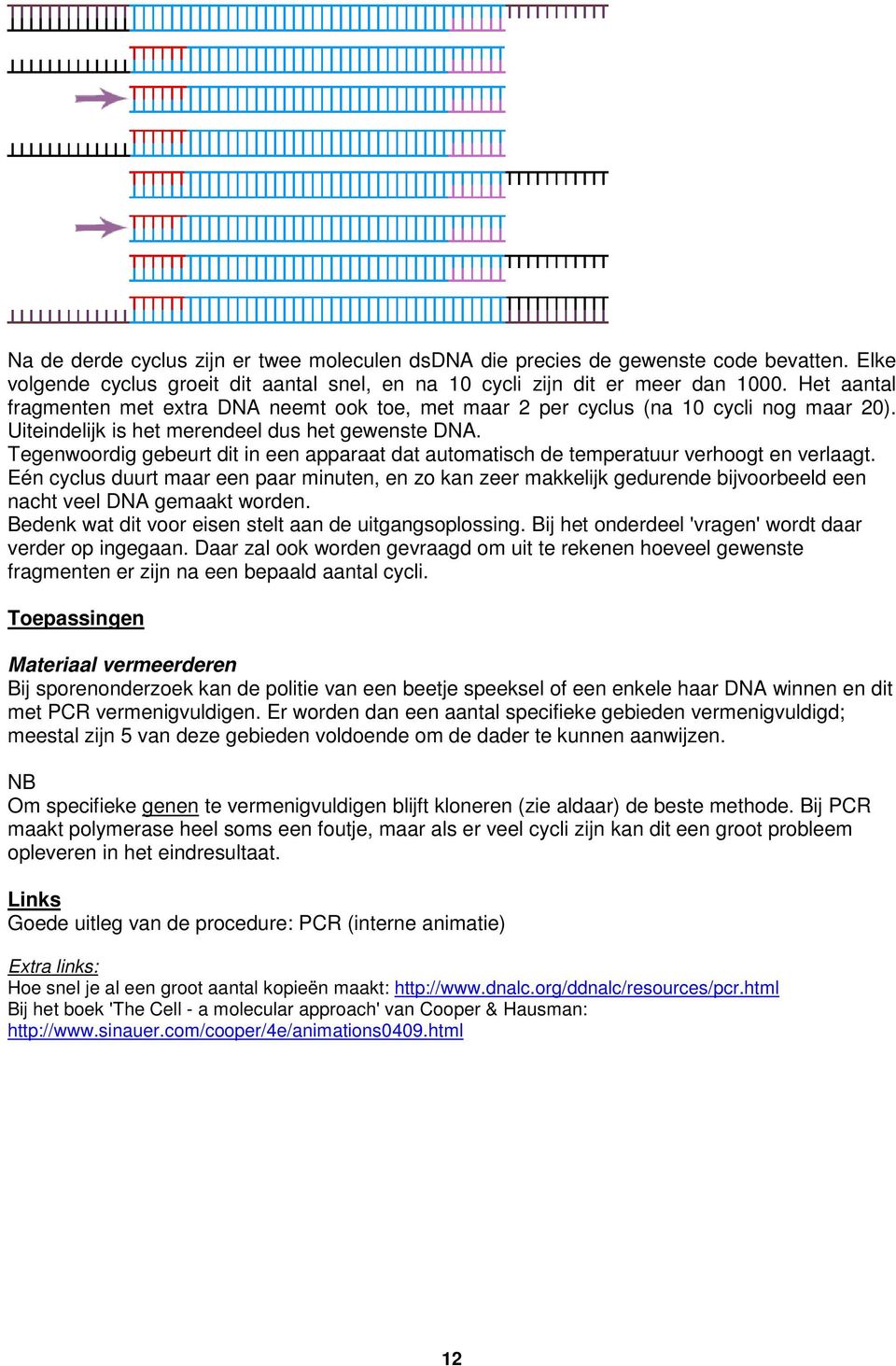 Tegenwoordig gebeurt dit in een apparaat dat automatisch de temperatuur verhoogt en verlaagt.