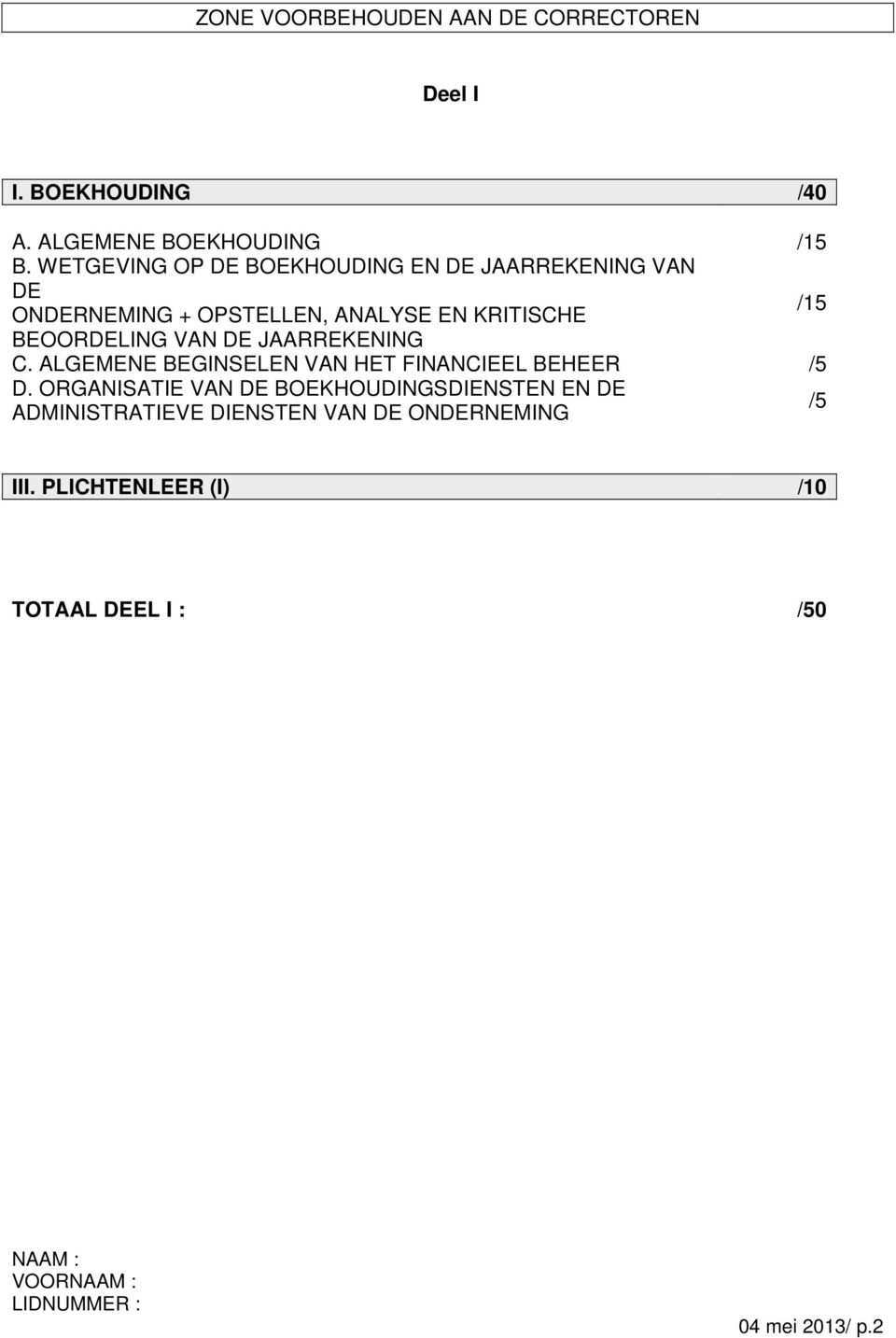 BEOORDELING VAN DE JAARREKENING C. ALGEMENE BEGINSELEN VAN HET FINANCIEEL BEHEER /5 D.