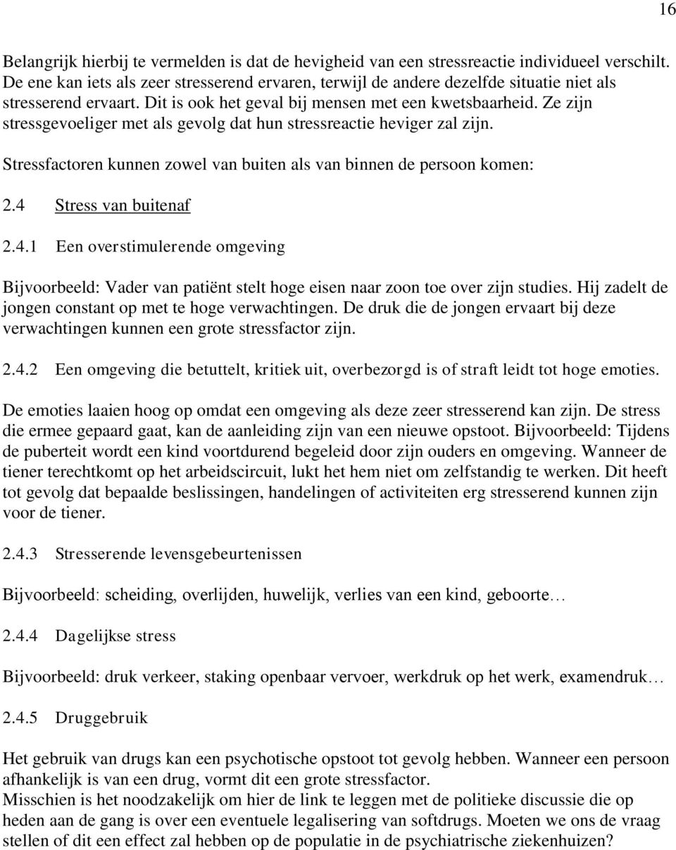 Ze zijn stressgevoeliger met als gevolg dat hun stressreactie heviger zal zijn. Stressfactoren kunnen zowel van buiten als van binnen de persoon komen: 2.4 