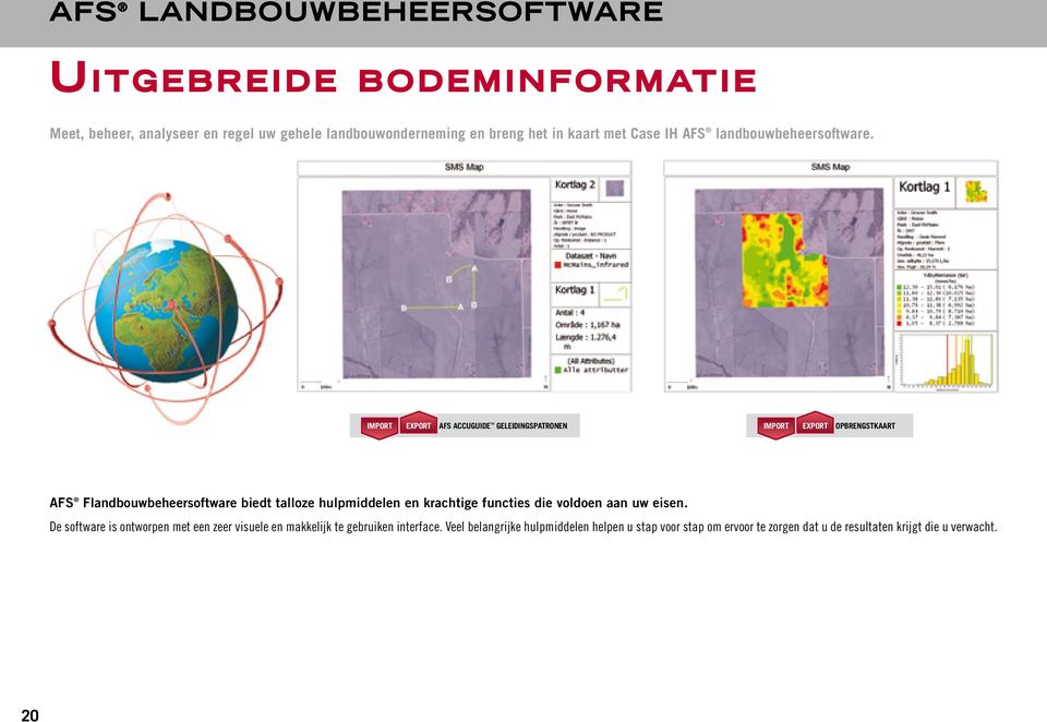 IMport Export AFS Accuguide TM GELEIDINGSPATRONEN IMport Export OPBRENGSTKAART AFS Flandbouwbeheersoftware biedt talloze hulpmiddelen en krachtige