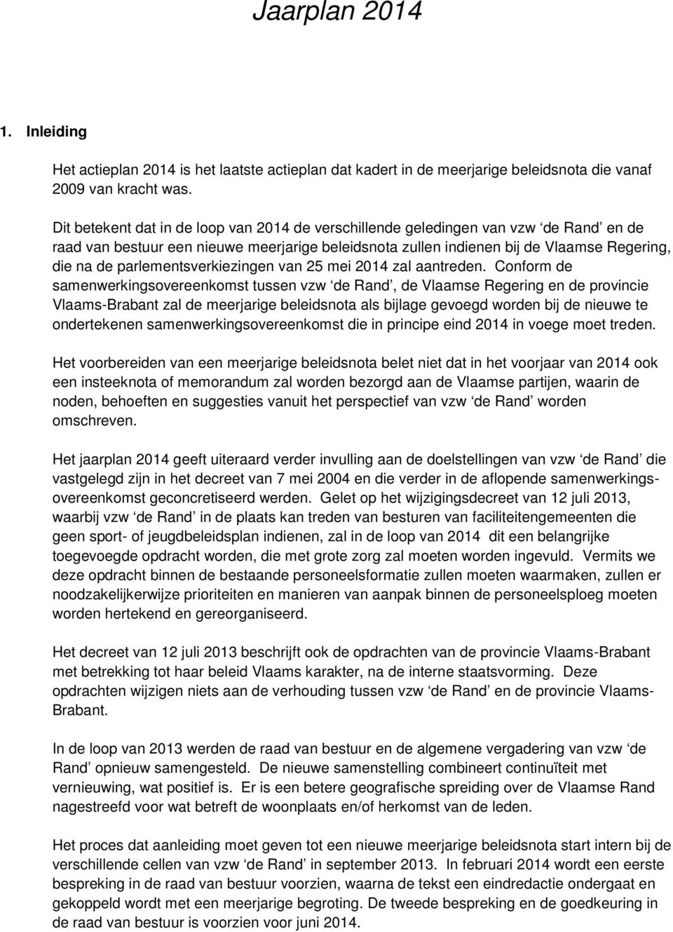 parlementsverkiezingen van 25 mei 2014 zal aantreden.