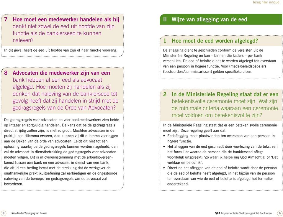 Hoe moeten zij handelen als zij denken dat naleving van de bankierseed tot gevolg heeft dat zij handelen in strijd met de gedragsregels van de Orde van Advocaten?