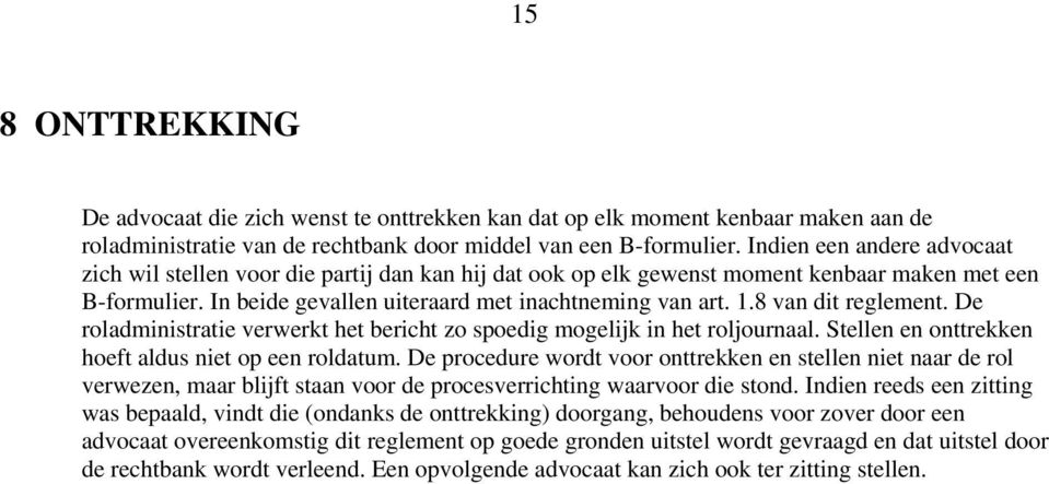 8 van dit reglement. De roladministratie verwerkt het bericht zo spoedig mogelijk in het roljournaal. Stellen en onttrekken hoeft aldus niet op een roldatum.