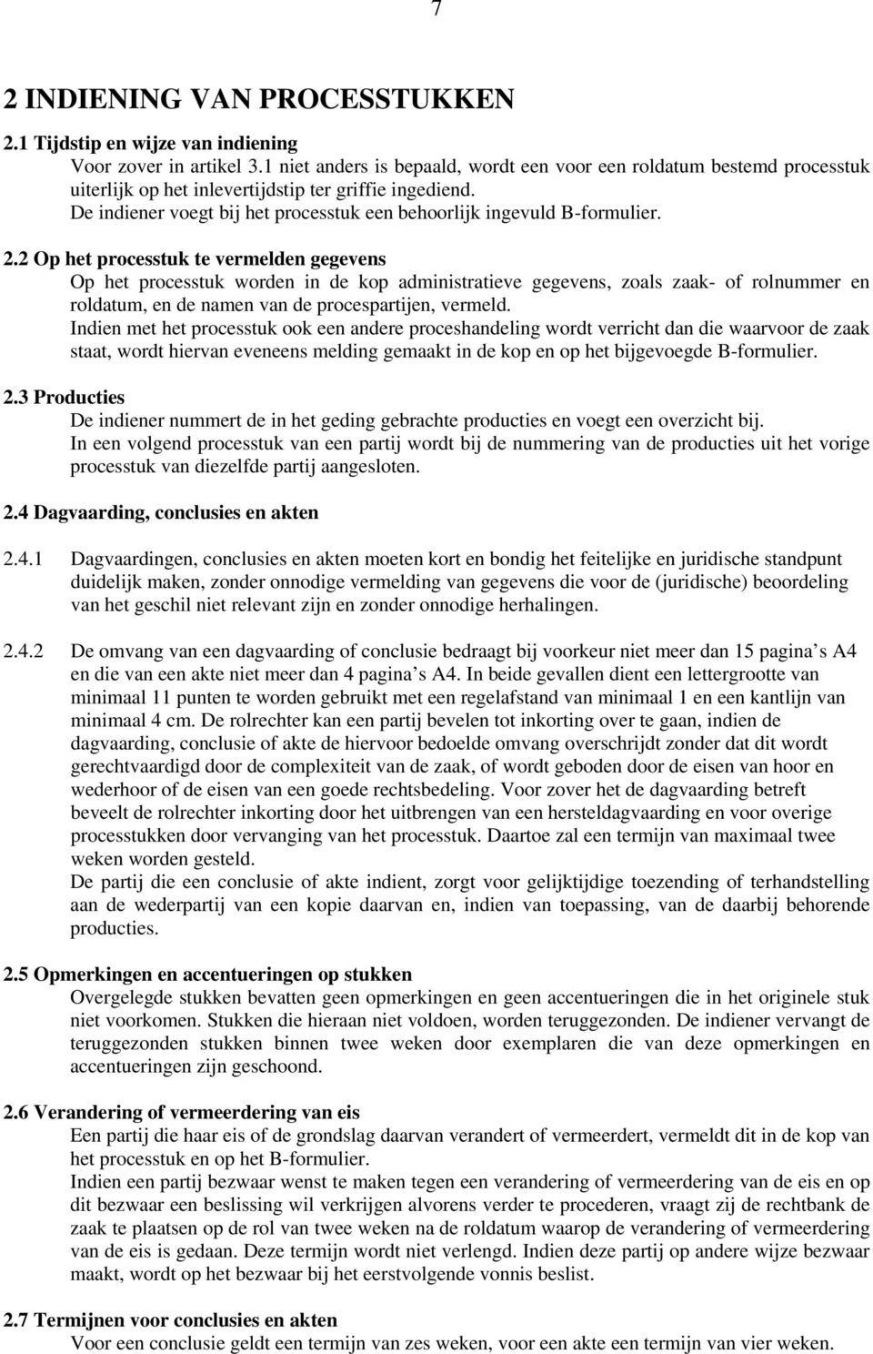 De indiener voegt bij het processtuk een behoorlijk ingevuld B-formulier. 2.