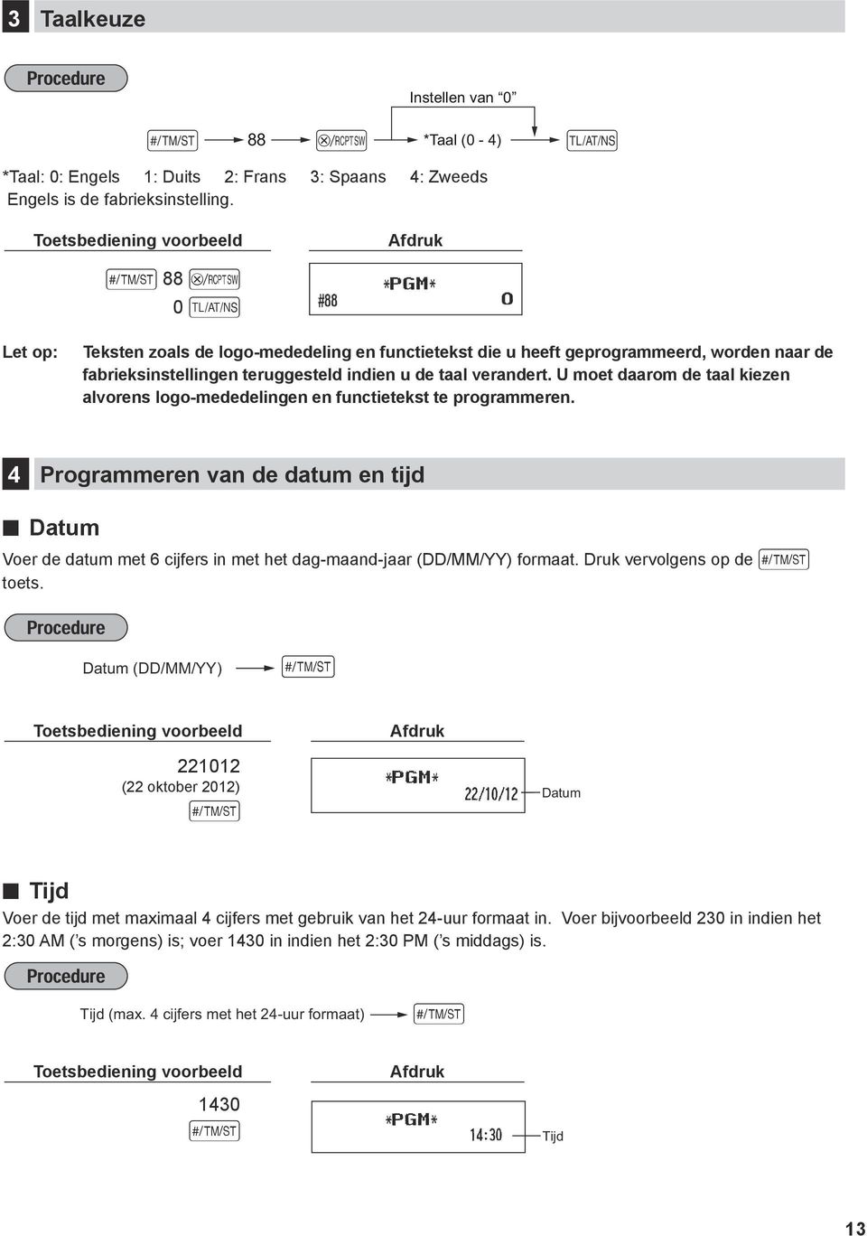 U moet daarom de taal kiezen alvorens logo-mededelingen en functietekst te programmeren.