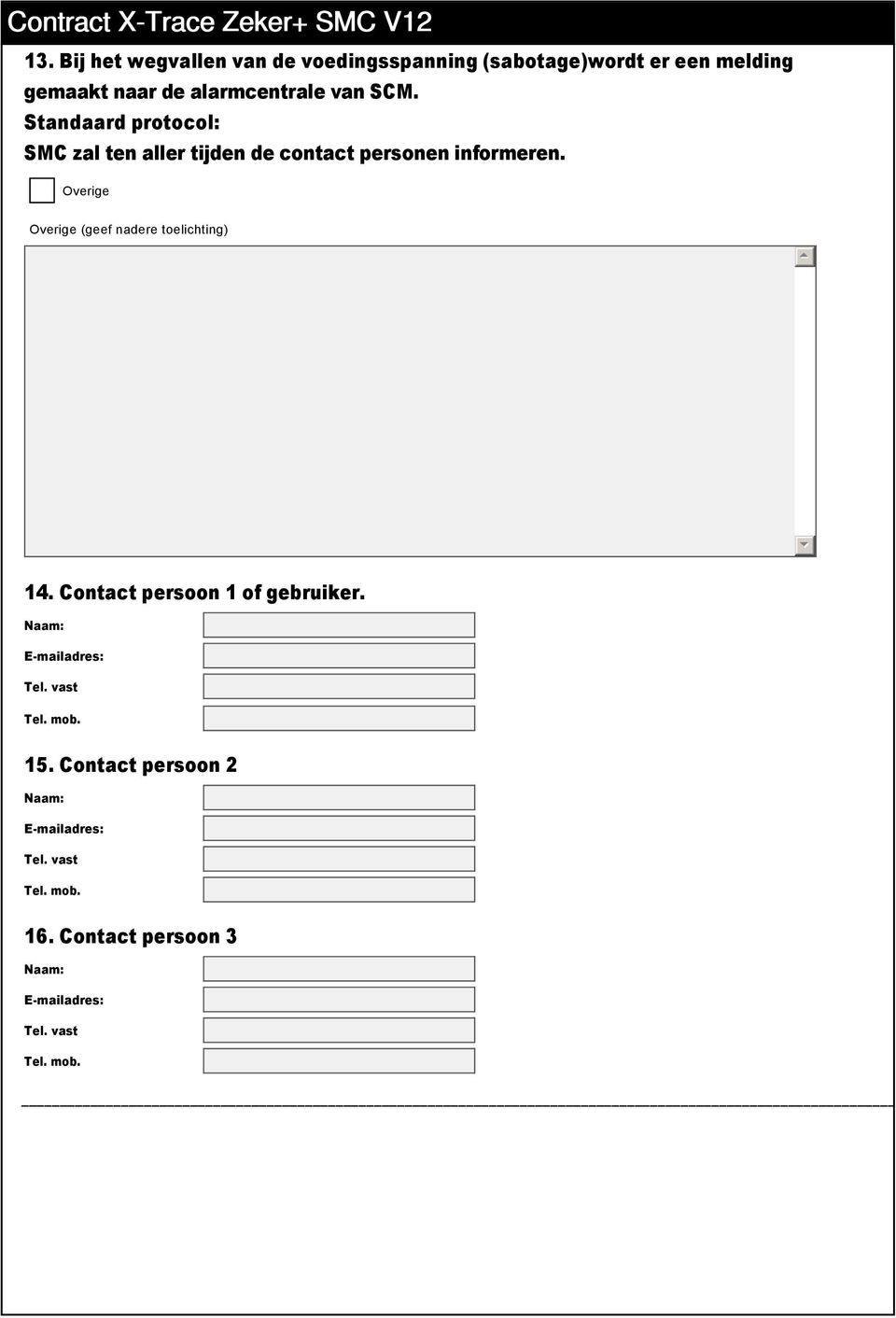 Standaard protocol: SMC zal ten aller tijden de contact personen informeren.