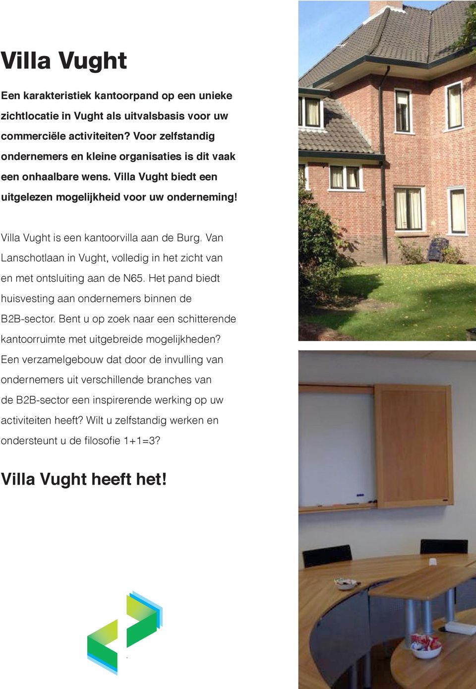Van Lanschotlaan in Vught, volledig in het zicht van en met ontsluiting aan de N65. Het pand biedt huisvesting aan ondernemers binnen de B2B-sector.