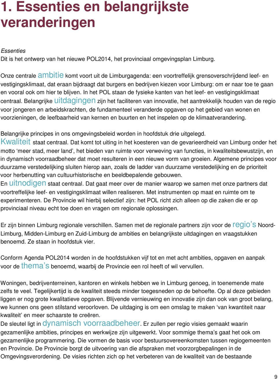 toe te gaan en vooral ook om hier te blijven. In het POL staan de fysieke kanten van het leef- en vestigingsklimaat centraal.