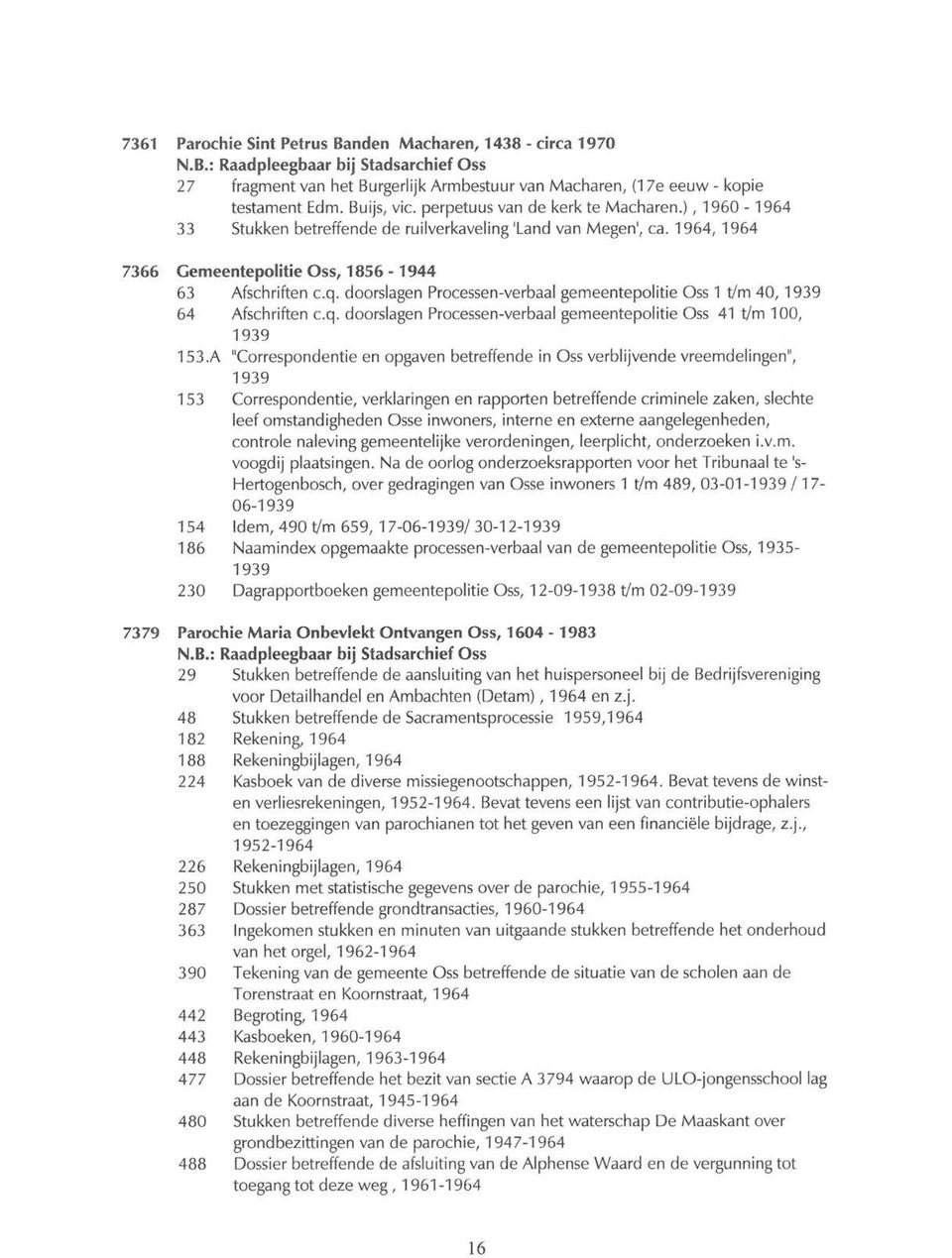 doorslagen Processen-verbaal gemeentepolitie Oss 1 t/m 40, 64 Afschriften c.q. doorslagen Processen-verbaal gemeentepolitie Oss 41 t/m 100, 153.