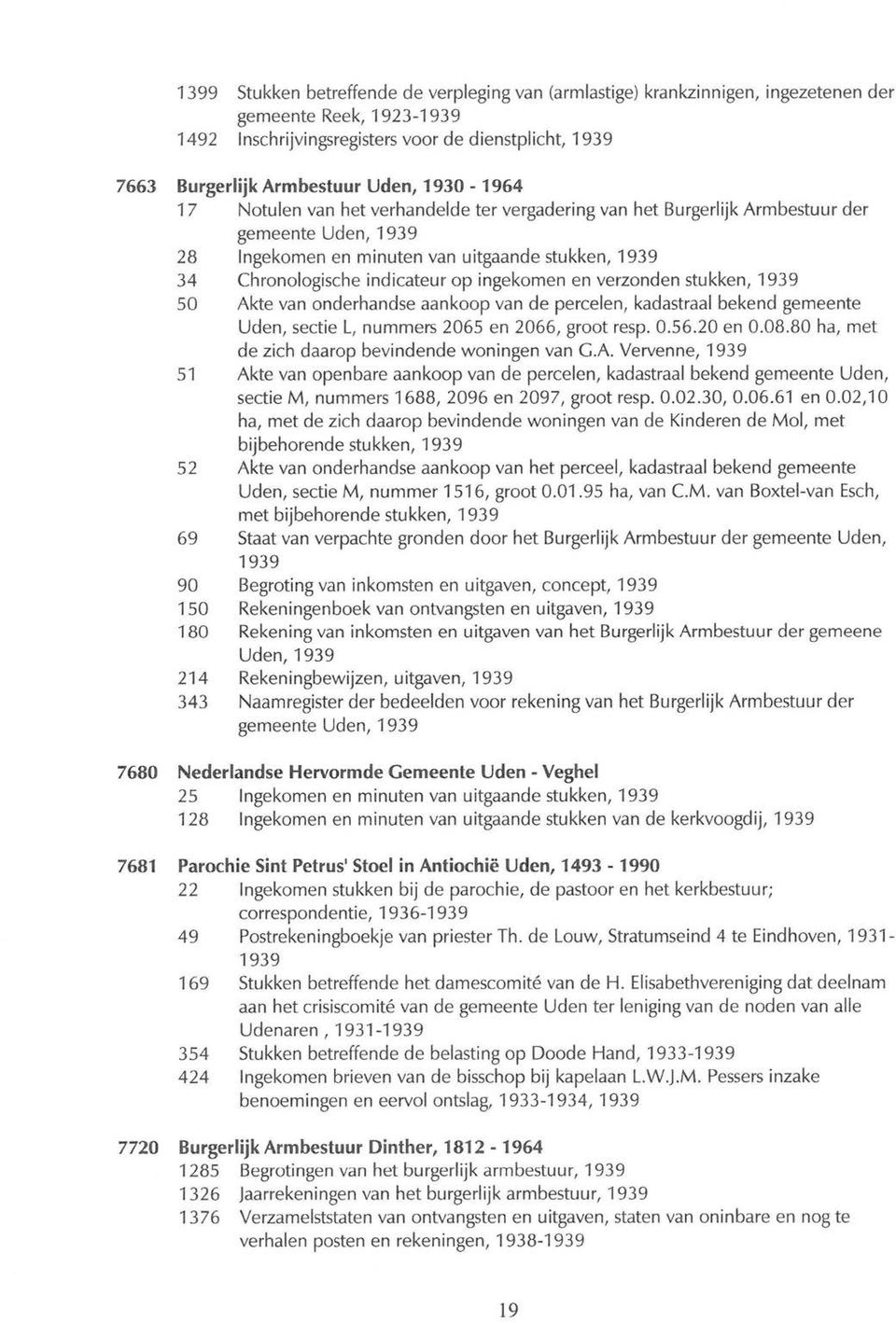 stukken, 50 Akte van onderhandse aankoop van de percelen, kadastraal bekend gemeente Uden, sectie L, nummers 2065 en 2066, groot resp. 0.56.20 en 0.08.