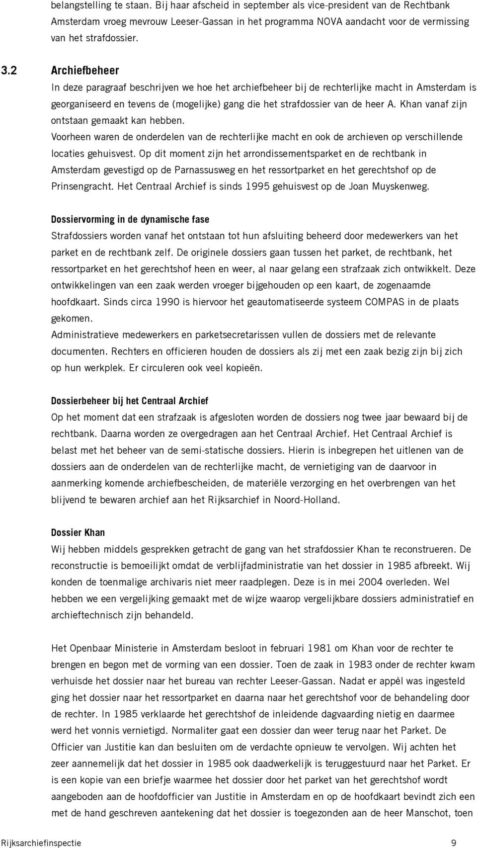 2 Archiefbeheer In deze paragraaf beschrijven we hoe het archiefbeheer bij de rechterlijke macht in Amsterdam is georganiseerd en tevens de (mogelijke) gang die het strafdossier van de heer A.