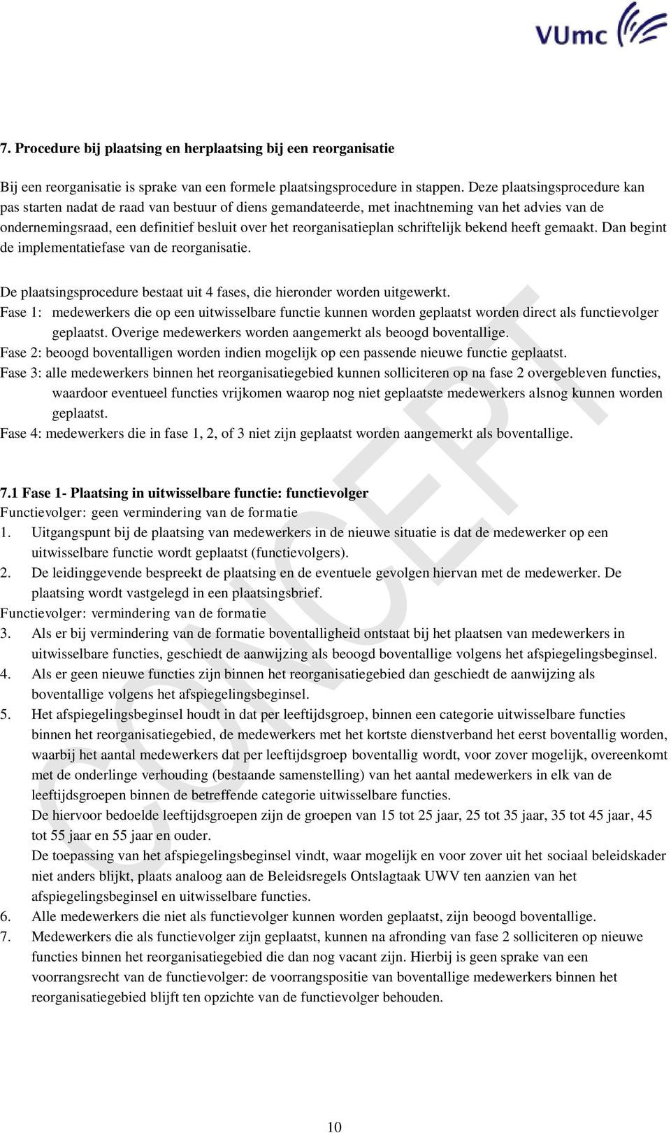 schriftelijk bekend heeft gemaakt. Dan begint de implementatiefase van de reorganisatie. De plaatsingsprocedure bestaat uit 4 fases, die hieronder worden uitgewerkt.